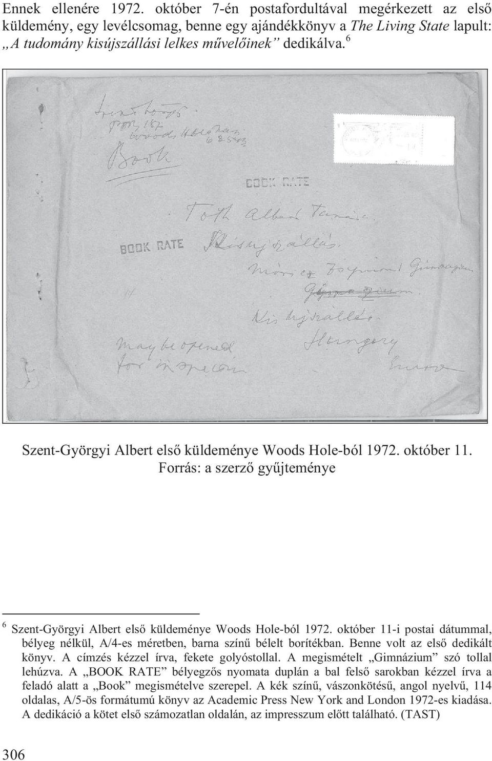 6 Szent-Györgyi Albert els küldeménye Woods Hole-ból 1972. október 11. Forrás: a szerz gy jteménye 6 Szent-Györgyi Albert els küldeménye Woods Hole-ból 1972.