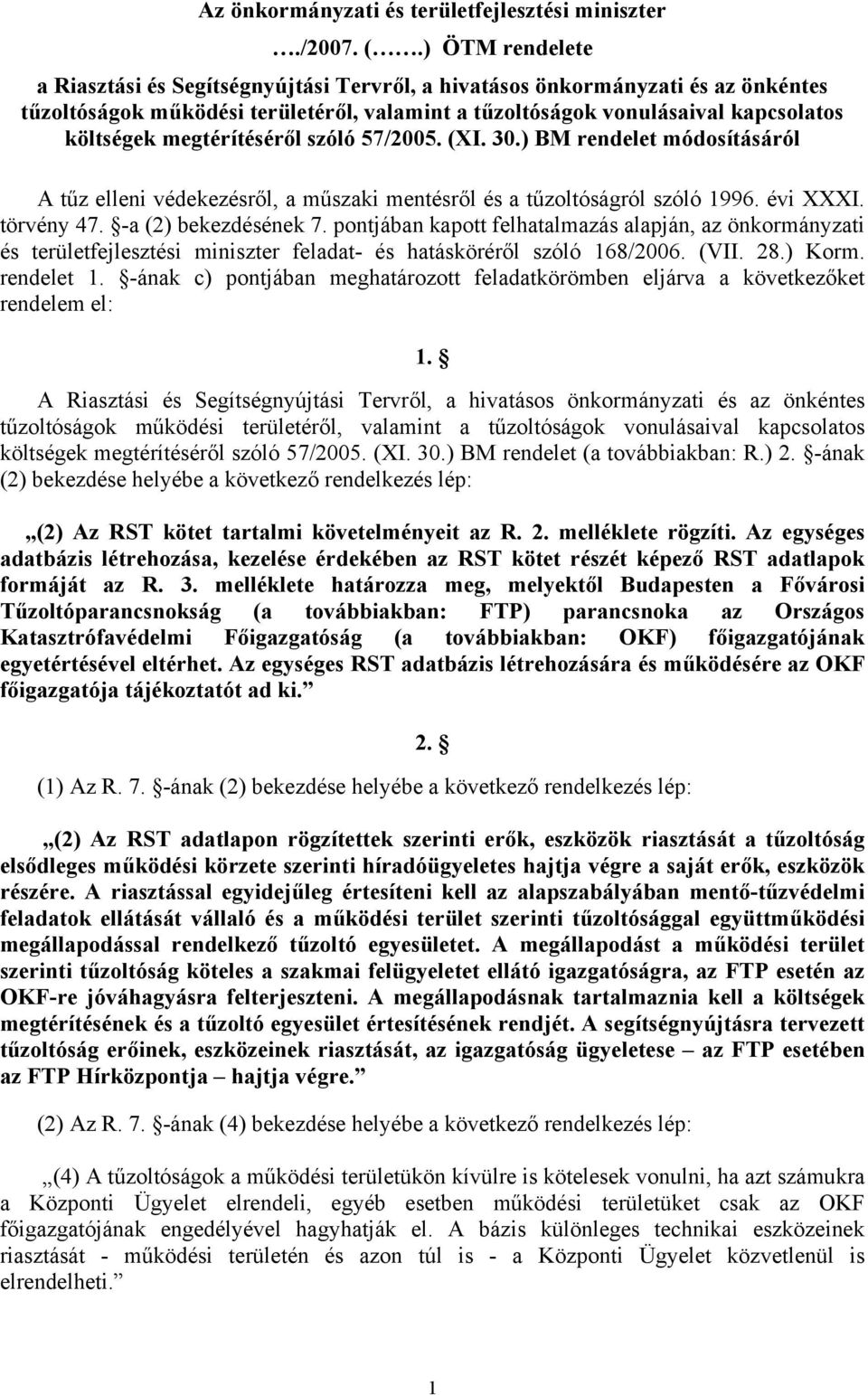 megtérítéséről szóló 57/2005. (XI. 30.) BM rendelet módosításáról A tűz elleni védekezésről, a műszaki mentésről és a tűzoltóságról szóló 1996. évi XXXI. törvény 47. -a (2) bekezdésének 7.