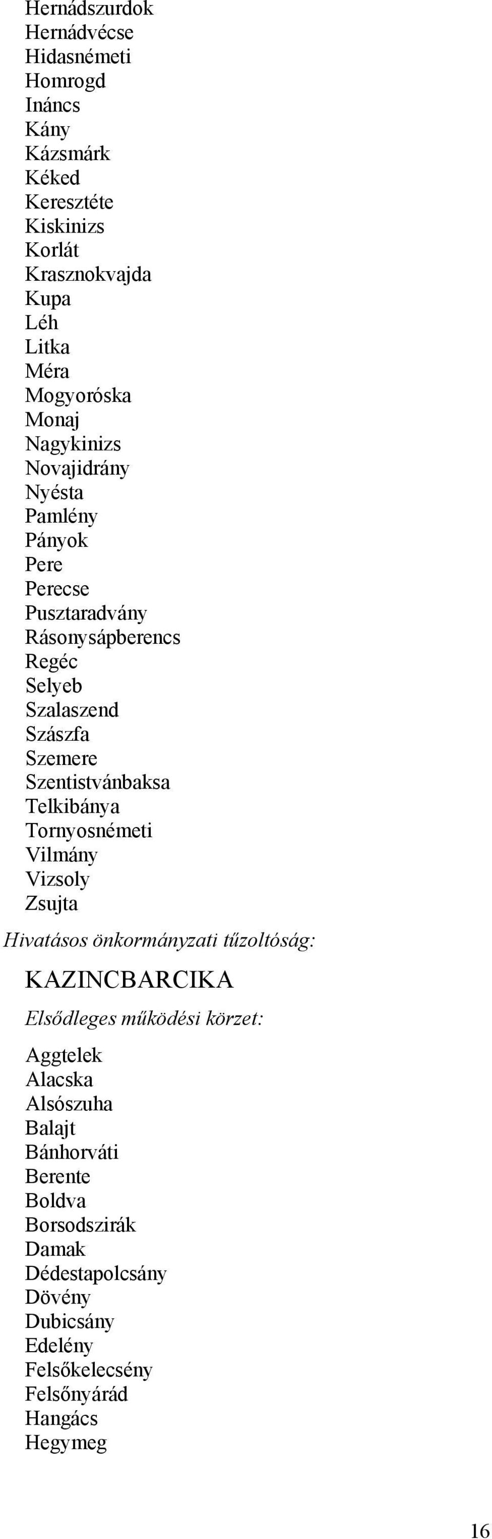Szalaszend Szászfa Szemere Szentistvánbaksa Telkibánya Tornyosnémeti Vilmány Vizsoly Zsujta KAZINCBARCIKA Aggtelek Alacska