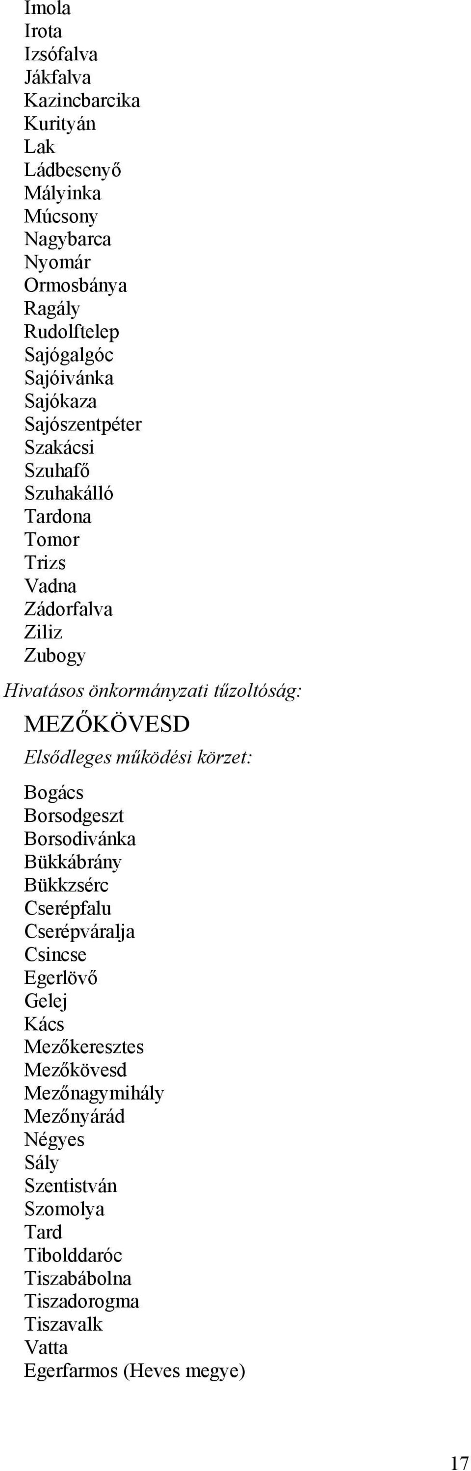 Bogács Borsodgeszt Borsodivánka Bükkábrány Bükkzsérc Cserépfalu Cserépváralja Csincse Egerlövő Gelej Kács Mezőkeresztes Mezőkövesd