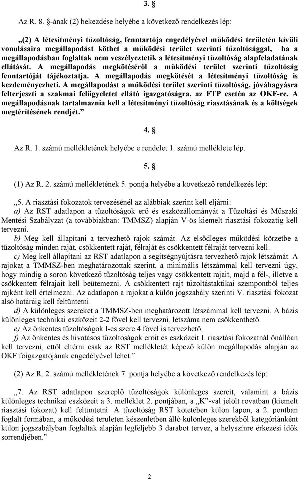 tűzoltósággal, ha a megállapodásban foglaltak nem veszélyeztetik a létesítményi tűzoltóság alapfeladatának ellátását.