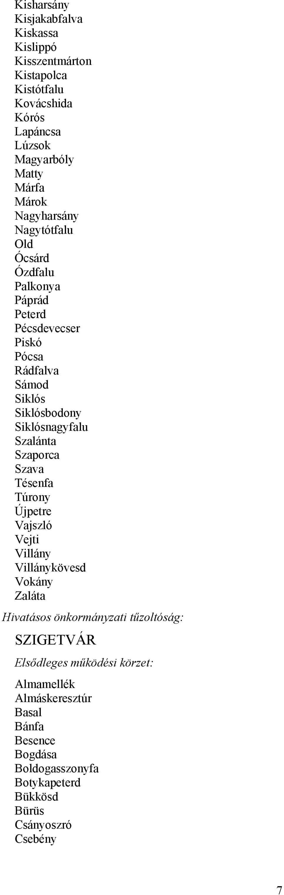 Siklós Siklósbodony Siklósnagyfalu Szalánta Szaporca Szava Tésenfa Túrony Újpetre Vajszló Vejti Villány Villánykövesd Vokány