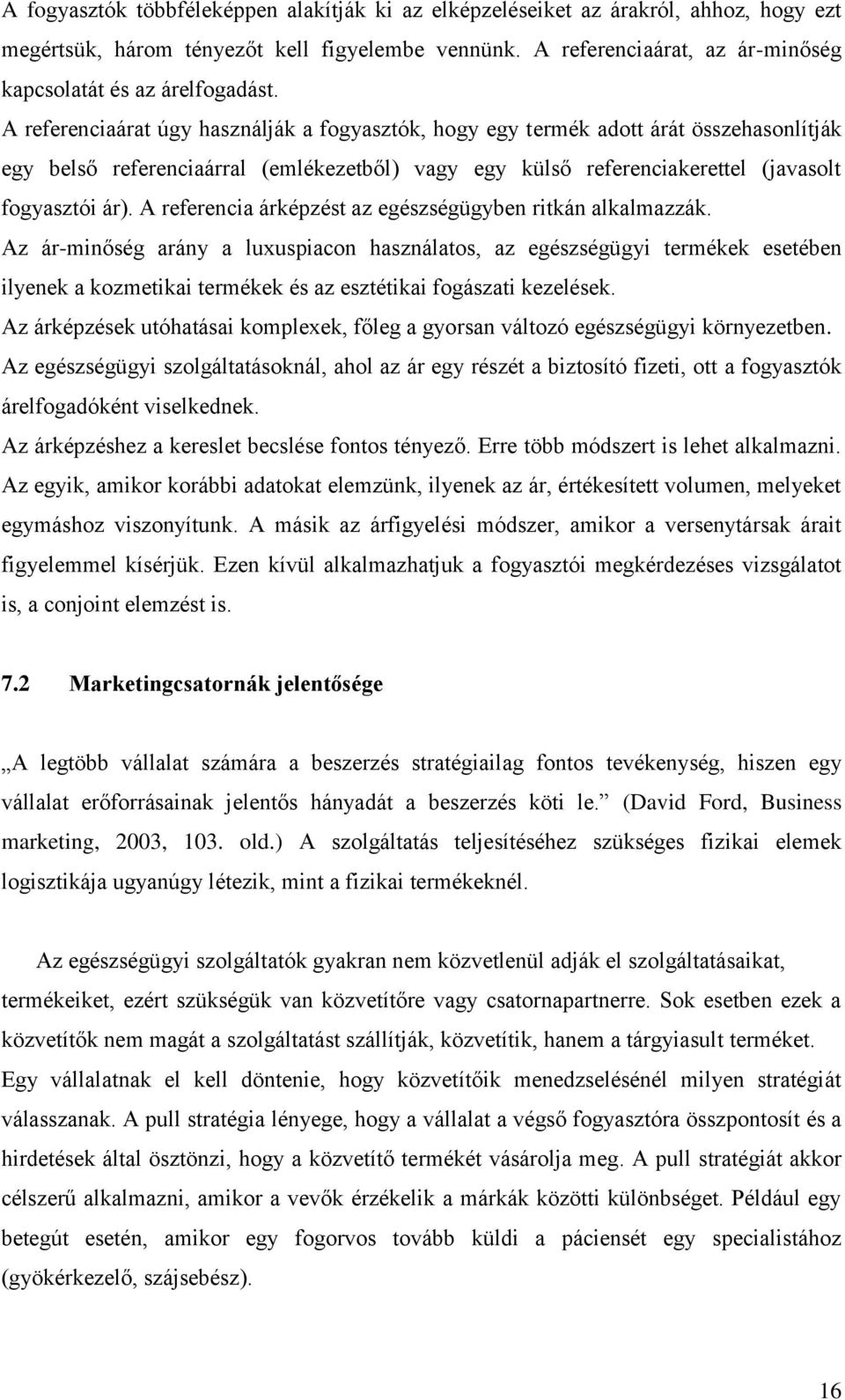 A referenciaárat úgy használják a fogyasztók, hogy egy termék adott árát összehasonlítják egy belső referenciaárral (emlékezetből) vagy egy külső referenciakerettel (javasolt fogyasztói ár).