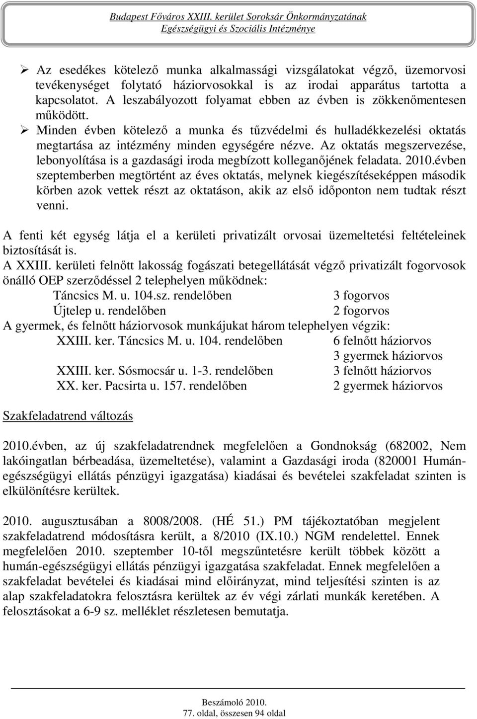 Az oktatás megszervezése, lebonyolítása is a gazdasági iroda megbízott kolleganıjének feladata. 2010.