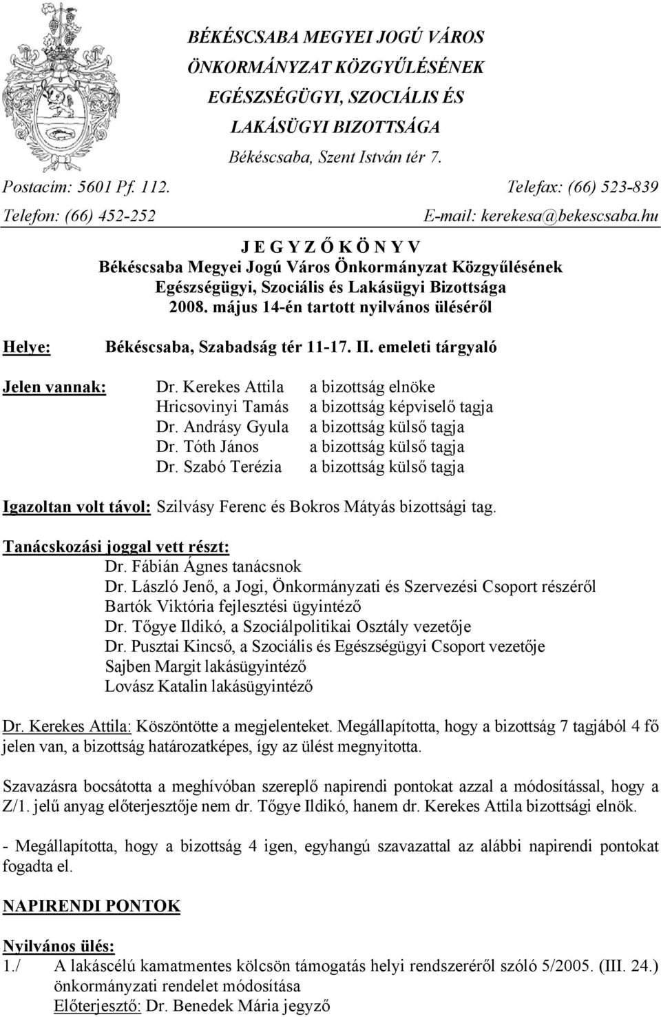 hu J E G Y Z Ő K Ö N Y V Békéscsaba Megyei Jogú Város Önkormányzat Közgyűlésének Egészségügyi, Szociális és Lakásügyi Bizottsága 2008.