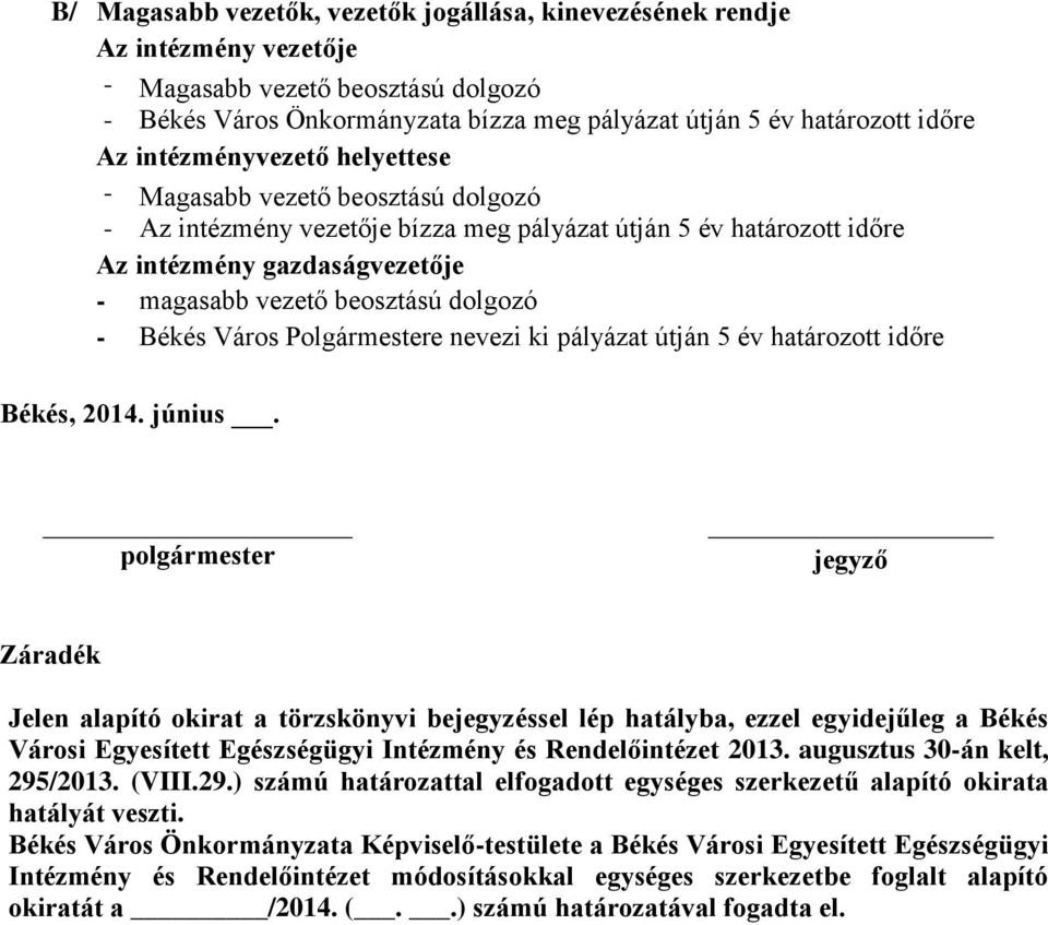 - Békés Város Polgármestere nevezi ki pályázat útján 5 év határozott időre Békés, 2014. június.