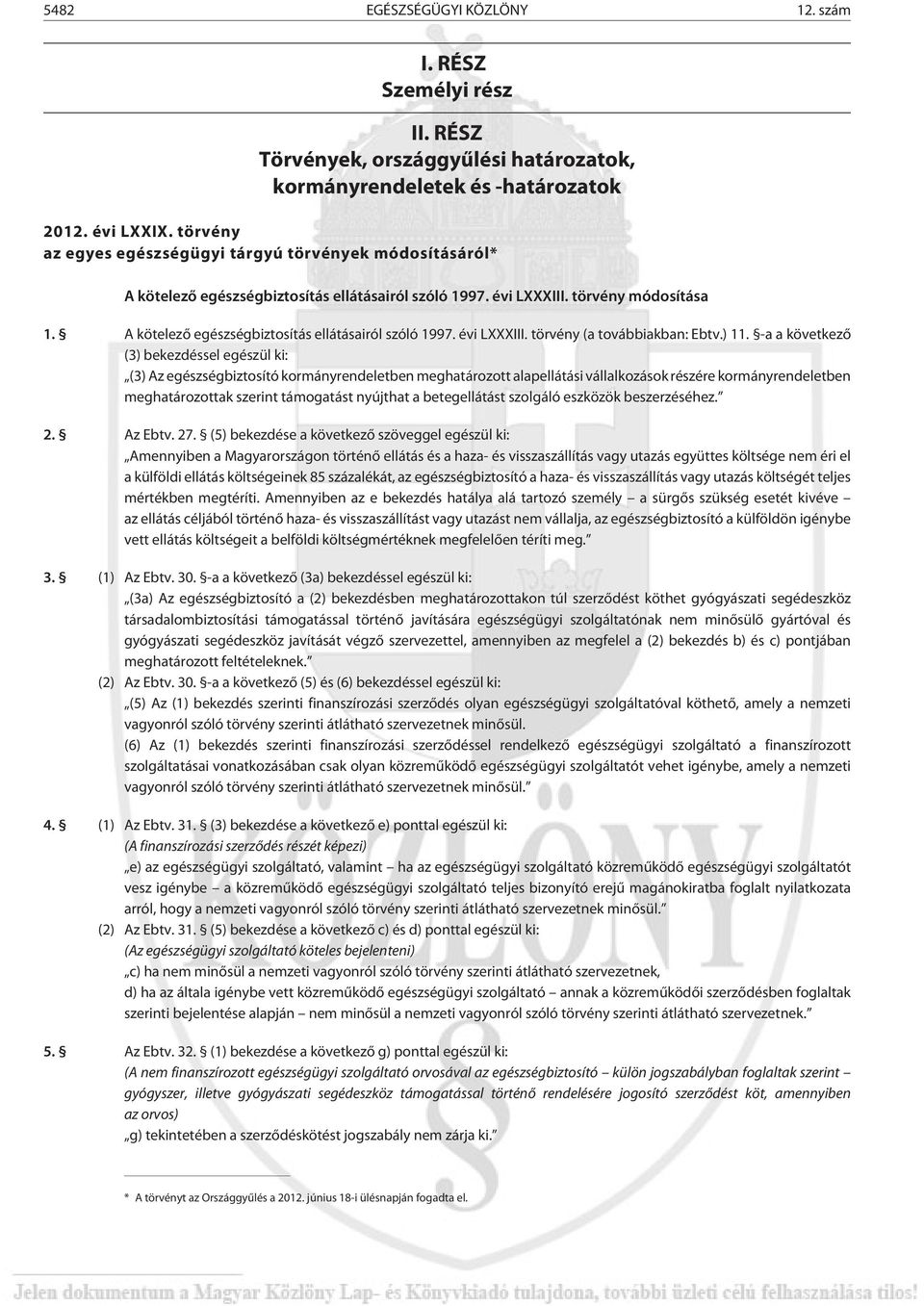A kötelezõ egészségbiztosítás ellátásairól szóló 1997. évi LXXXIII. törvény (a továbbiakban: Ebtv.) 11.