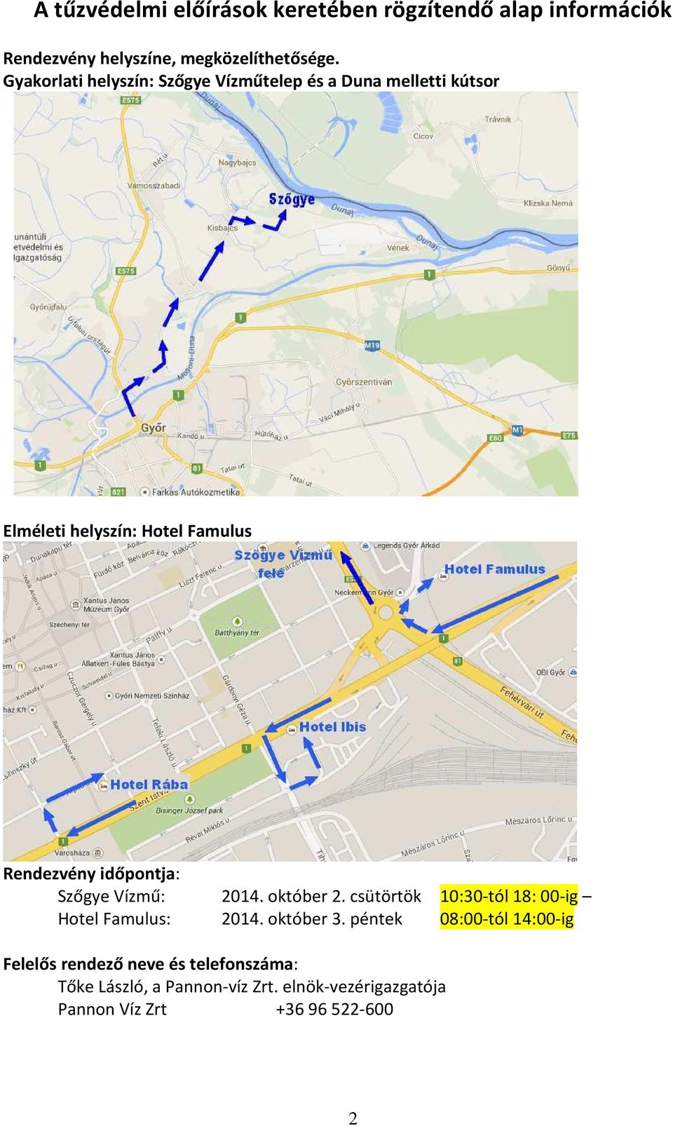 időpontja: Szőgye Vízmű: 2014. október 2. csütörtök 10:30-tól 18: 00-ig Hotel Famulus: 2014. október 3.