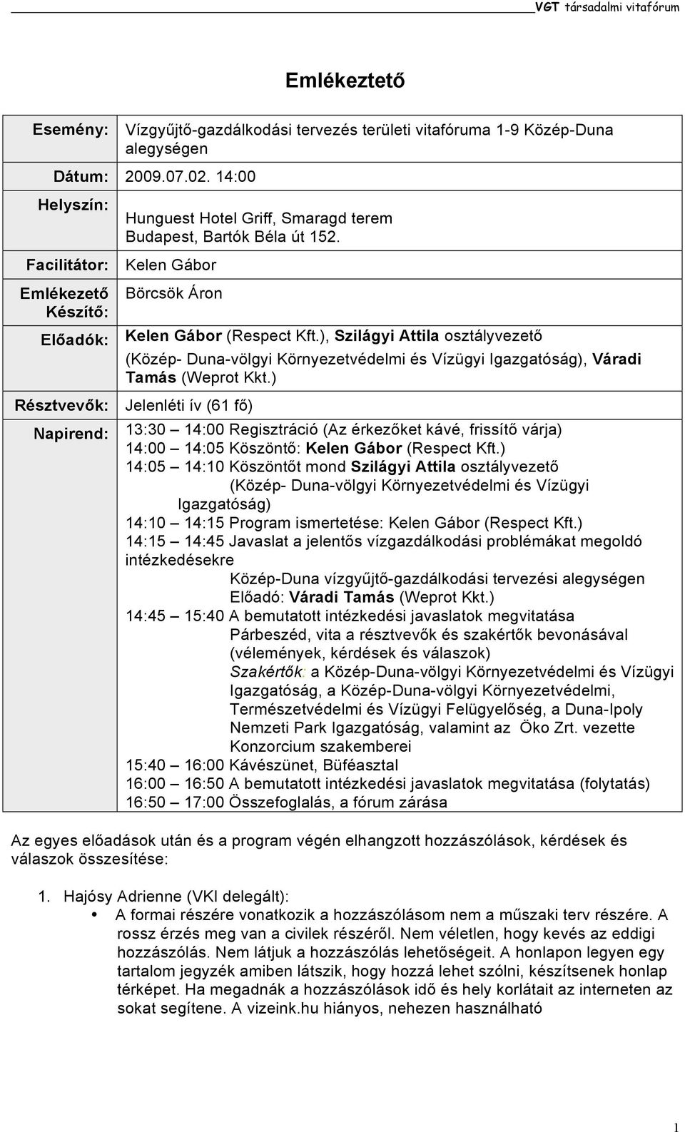 ), Szilágyi Attila osztályvezető (Közép- Duna-völgyi Környezetvédelmi és Vízügyi Igazgatóság), Váradi Tamás (Weprot Kkt.