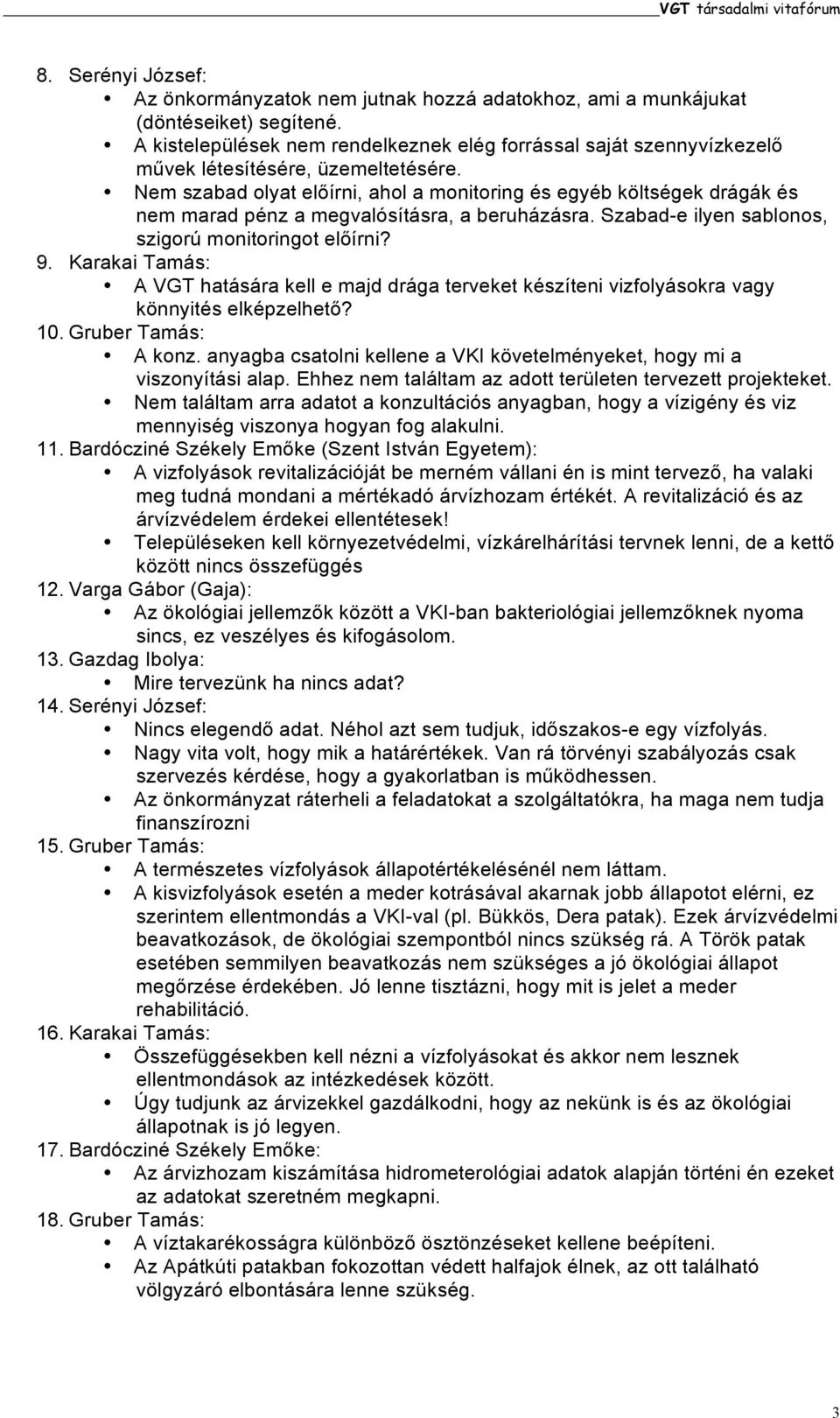 Nem szabad olyat előírni, ahol a monitoring és egyéb költségek drágák és nem marad pénz a megvalósításra, a beruházásra. Szabad-e ilyen sablonos, szigorú monitoringot előírni? 9.