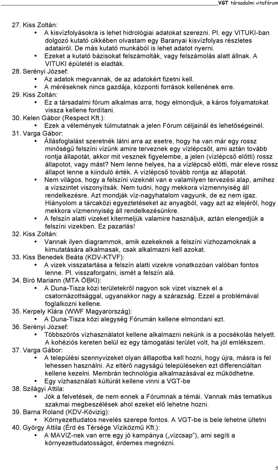 Serényi József: Az adatok megvannak, de az adatokért fizetni kell. A méréseknek nincs gazdája, központi források kellenének erre. 29.