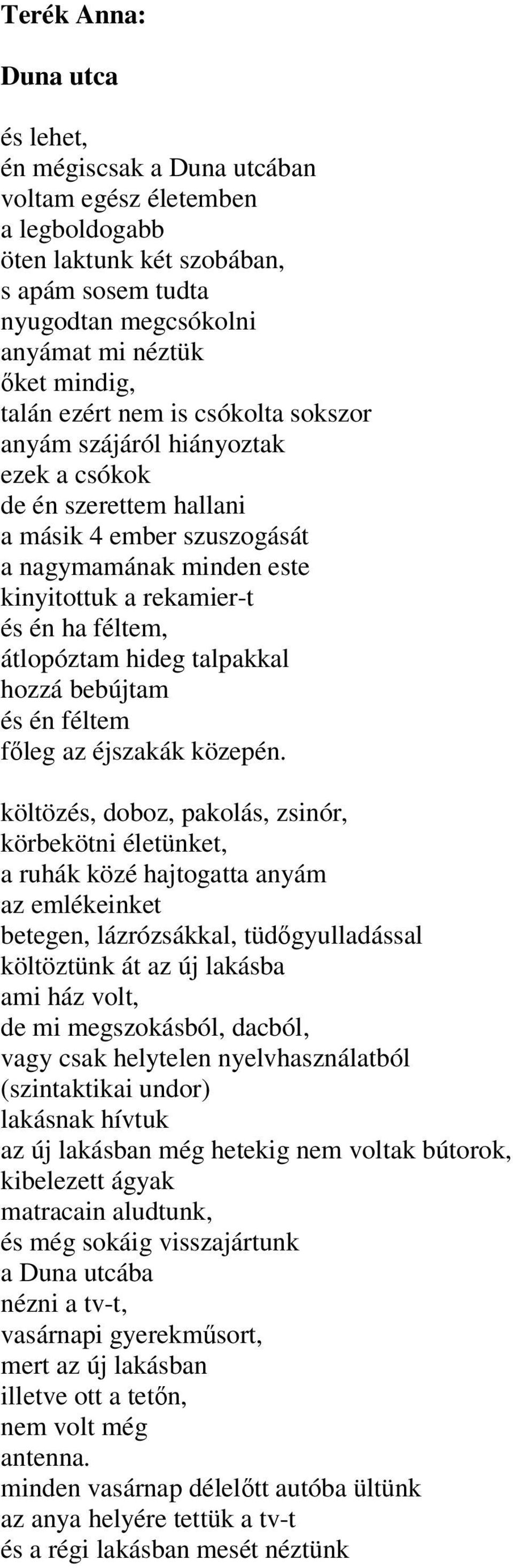 átlopóztam hideg talpakkal hozzá bebújtam és én féltem főleg az éjszakák közepén.