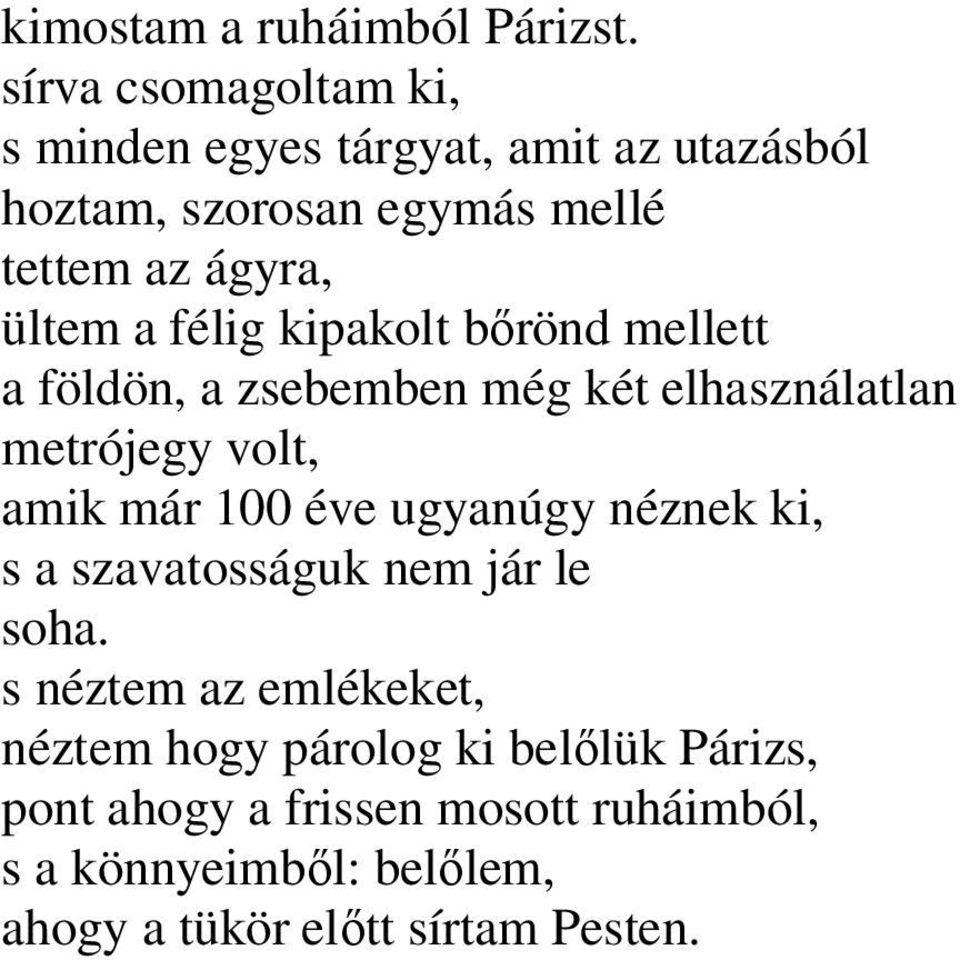 félig kipakolt bőrönd mellett a földön, a zsebemben még két elhasználatlan metrójegy volt, amik már 100 éve ugyanúgy