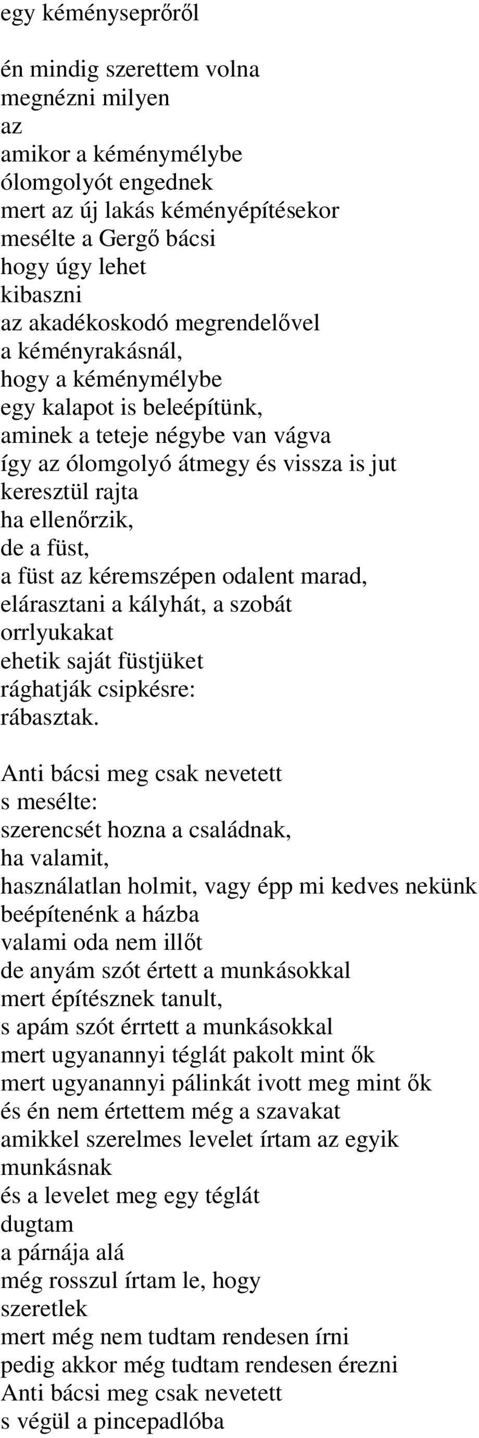 de a füst, a füst az kéremszépen odalent marad, elárasztani a kályhát, a szobát orrlyukakat ehetik saját füstjüket rághatják csipkésre: rábasztak.