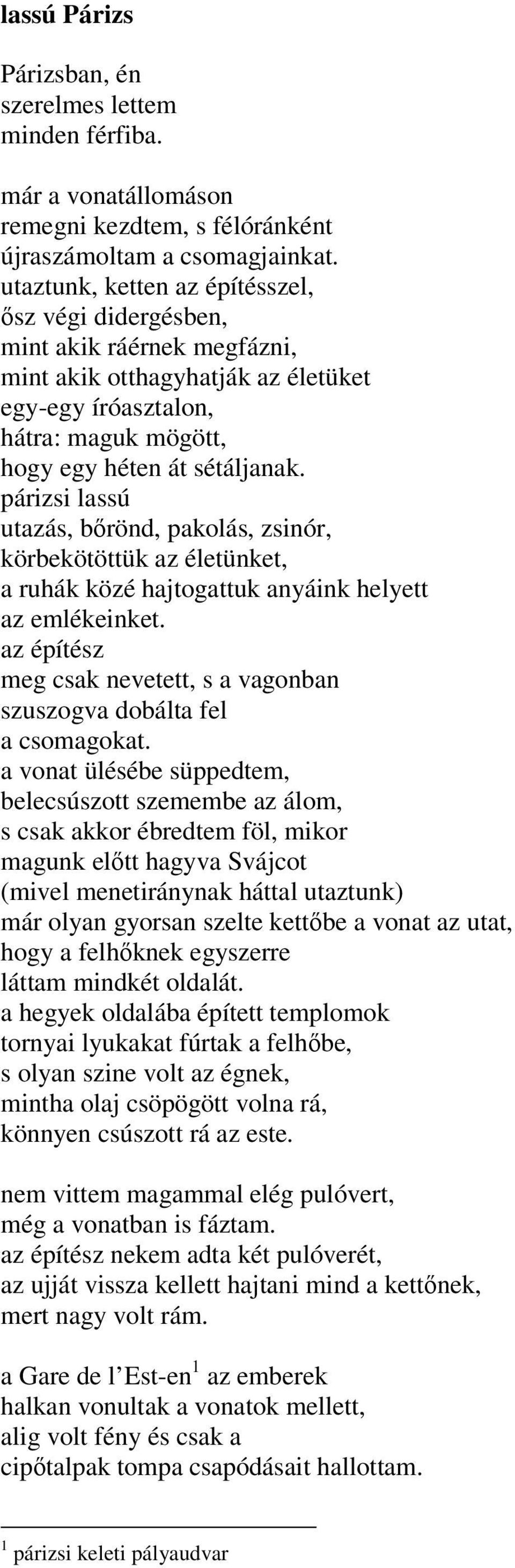 párizsi lassú utazás, bőrönd, pakolás, zsinór, körbekötöttük az életünket, a ruhák közé hajtogattuk anyáink helyett az emlékeinket.