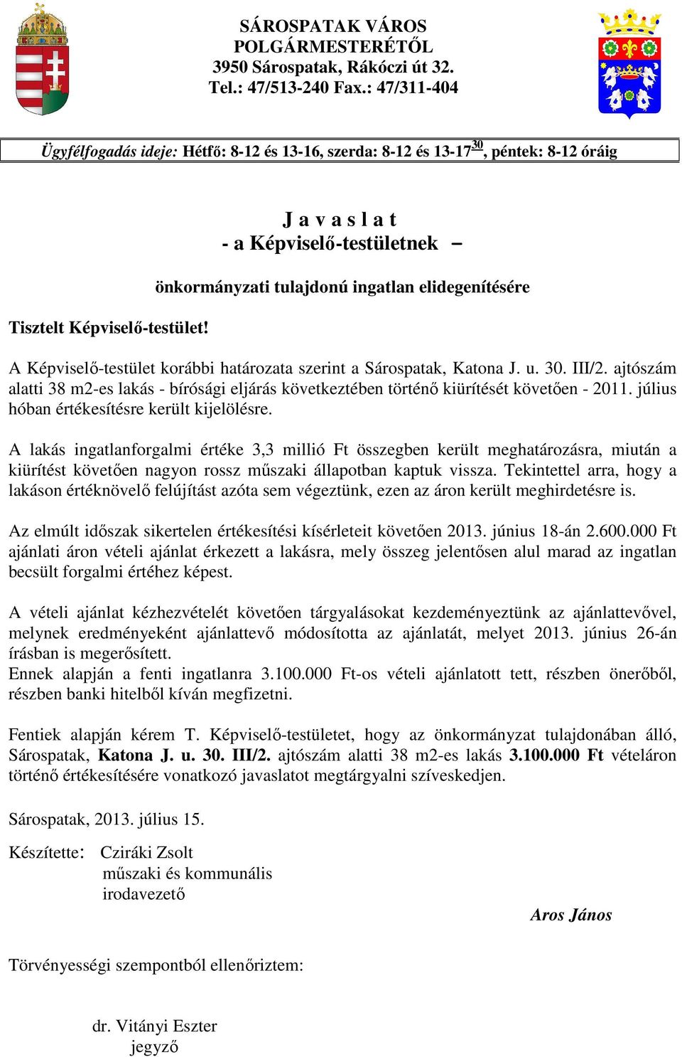 J a v a s l a t - a Képviselı-testületnek - önkormányzati tulajdonú ingatlan elidegenítésére A Képviselı-testület korábbi határozata szerint a Sárospatak, Katona J. u. 30. III/2.