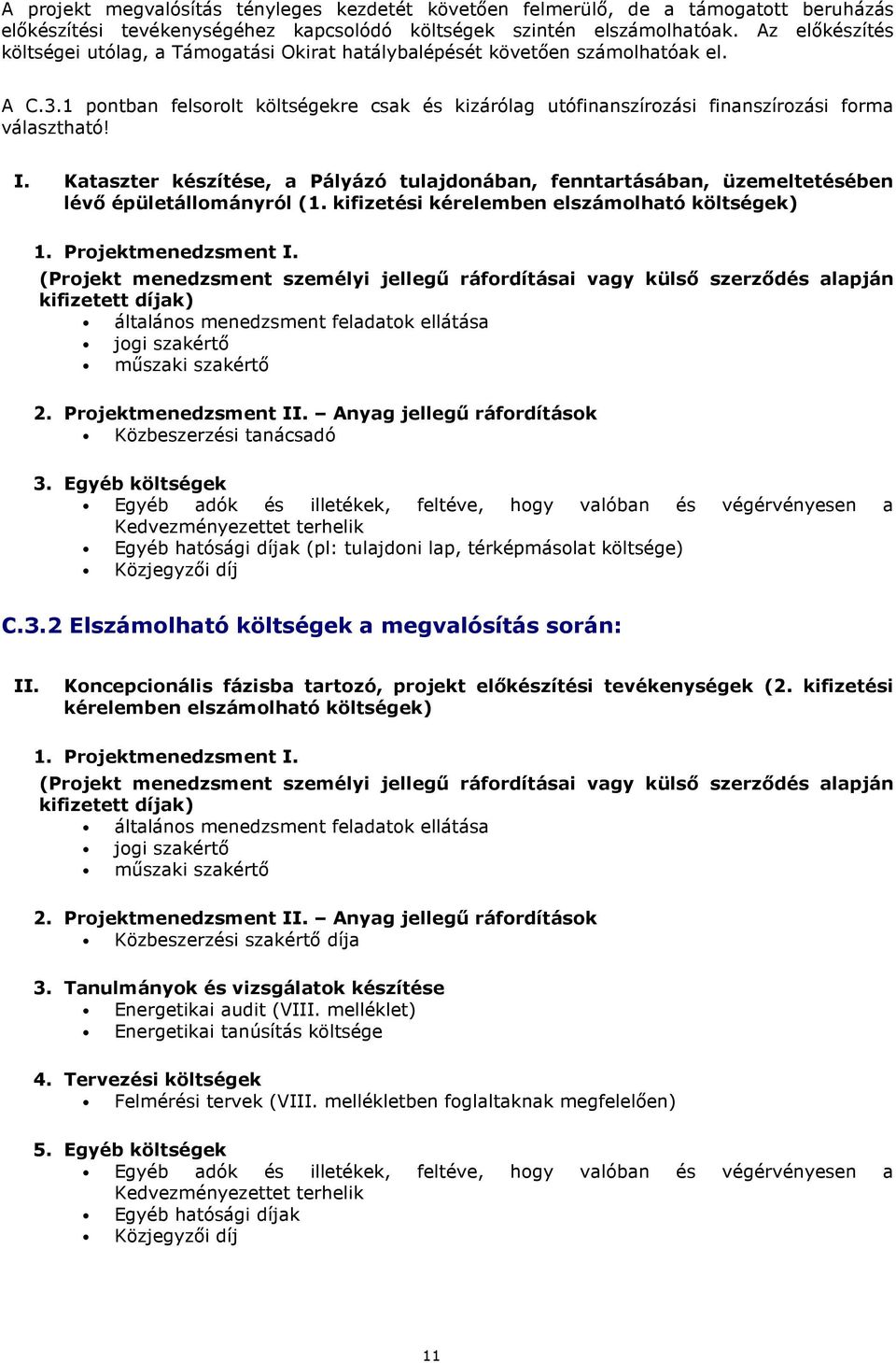 1 pontban felsorolt költségekre csak és kizárólag utófinanszírozási finanszírozási forma választható! I.