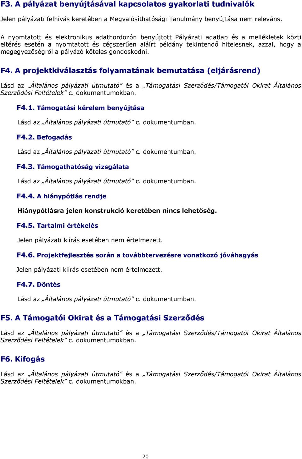 megegyezőségről a pályázó köteles gondoskodni. F4.