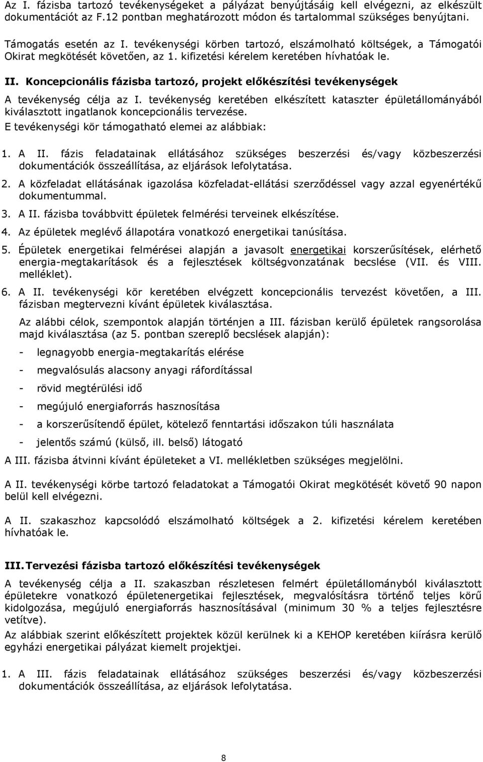 Koncepcionális fázisba tartozó, projekt előkészítési tevékenységek A tevékenység célja az I.