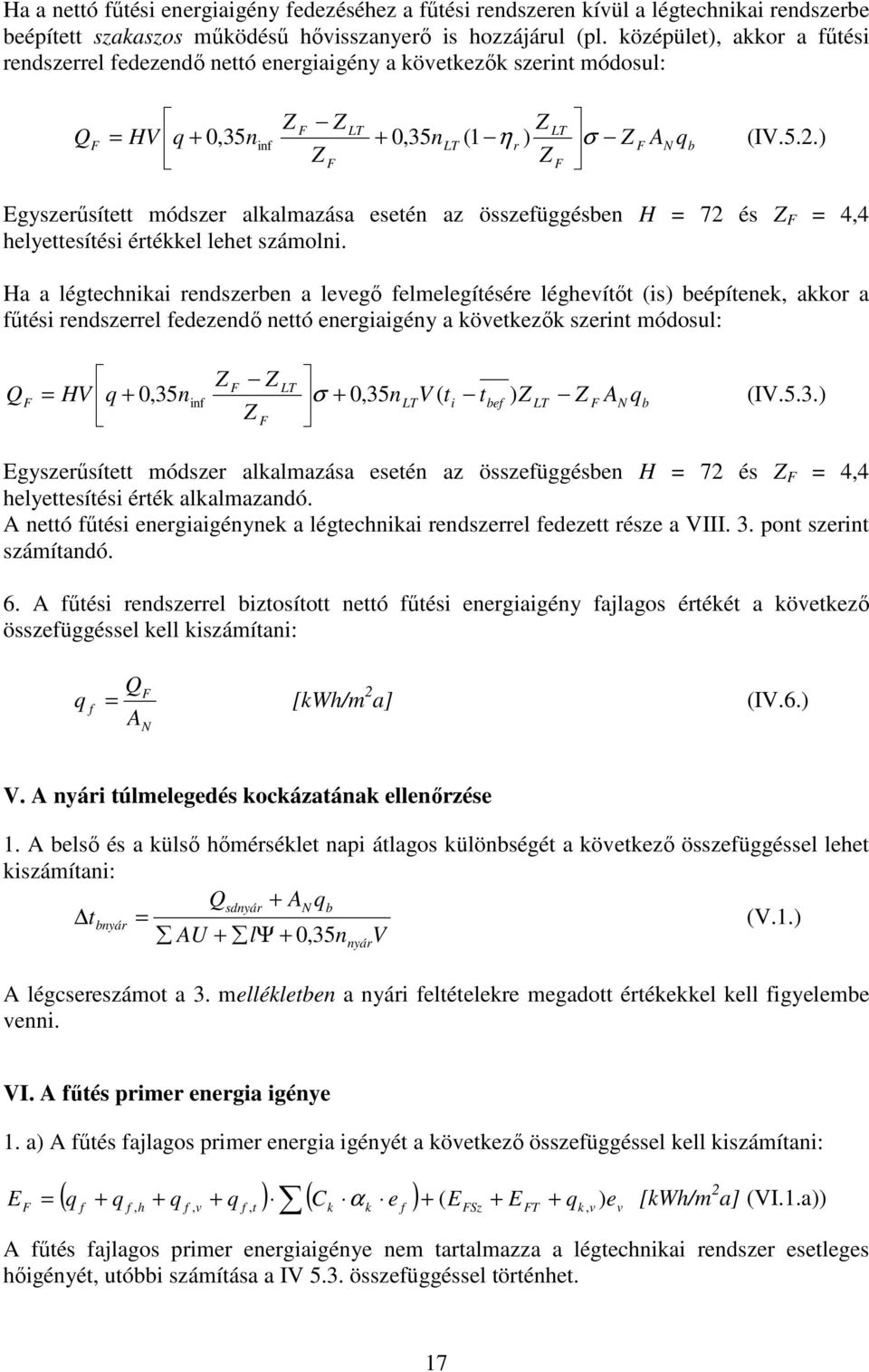 ) F LT LT = HV q +,35n + 0,35nLT (1 η r ) σ Z F Z F Egyszerősített módszer alkalmazása esetén az összefüggésben H = 72 és Z F = 4,4 helyettesítési értékkel lehet számolni.