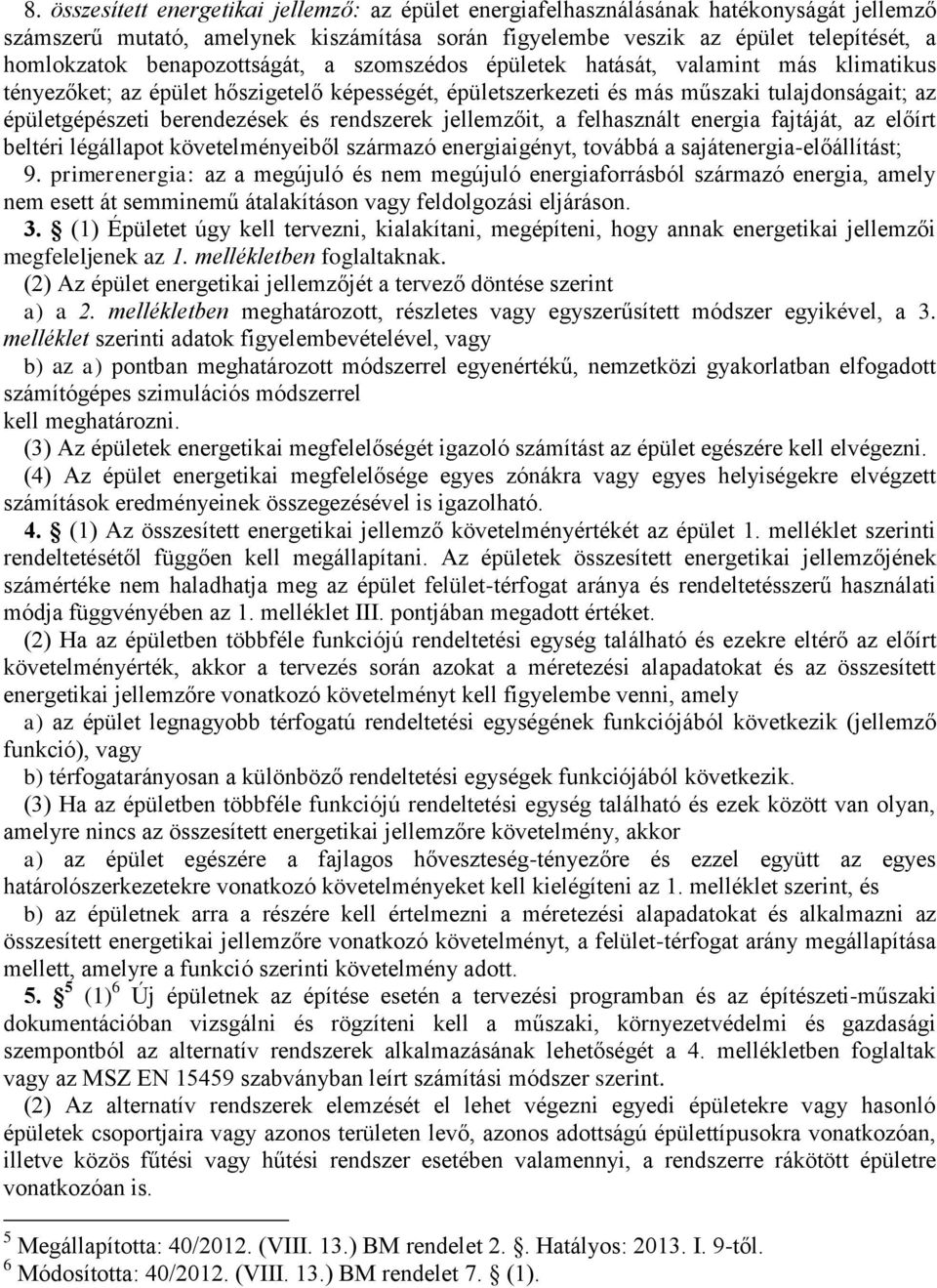 és rendszerek jellemzőit, a felhasznált energia fajtáját, az előírt beltéri légállapot követelményeiből származó energiaigényt, továbbá a sajátenergia-előállítást; 9.