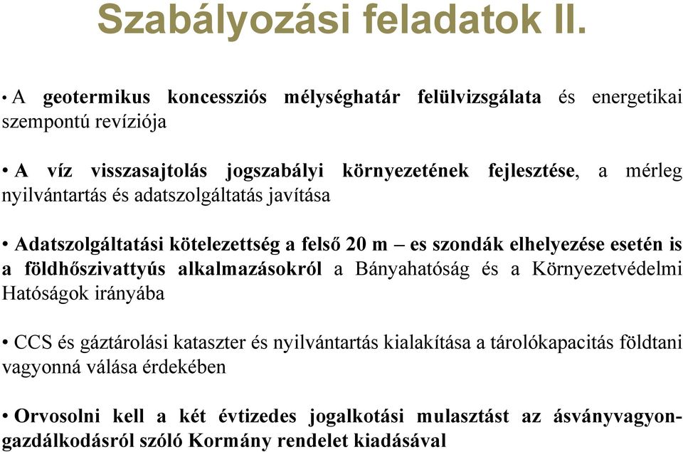 mérleg nyilvántartás és adatszolgáltatás javítása Adatszolgáltatási kötelezettség a felső 20 m es szondák elhelyezése esetén is a földhőszivattyús