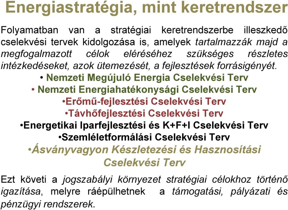 Nemzeti Megújuló Energia Cselekvési Terv Nemzeti Energiahatékonysági Cselekvési Terv Erőmű-fejlesztési Cselekvési Terv Távhőfejlesztési Cselekvési Terv Energetikai