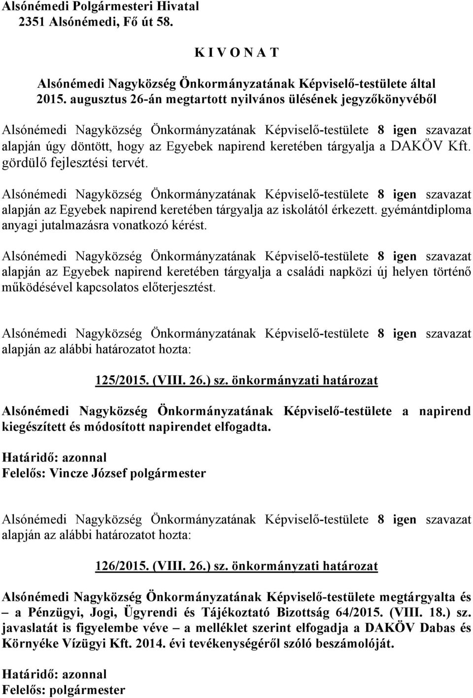 alapján az Egyebek napirend keretében tárgyalja az iskolától érkezett. gyémántdiploma anyagi jutalmazásra vonatkozó kérést.