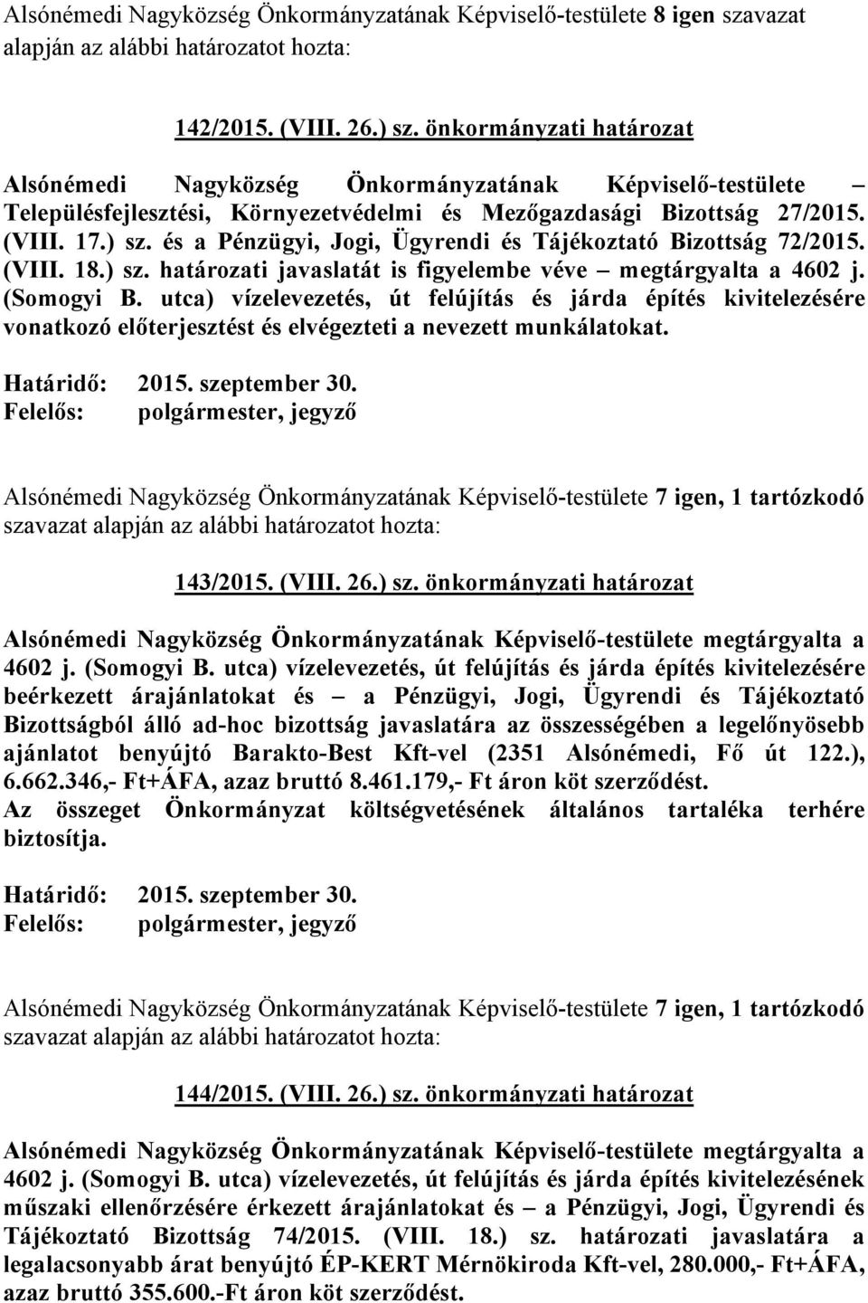 utca) vízelevezetés, út felújítás és járda építés kivitelezésére vonatkozó előterjesztést és elvégezteti a nevezett munkálatokat. Határidő: 2015. szeptember 30.