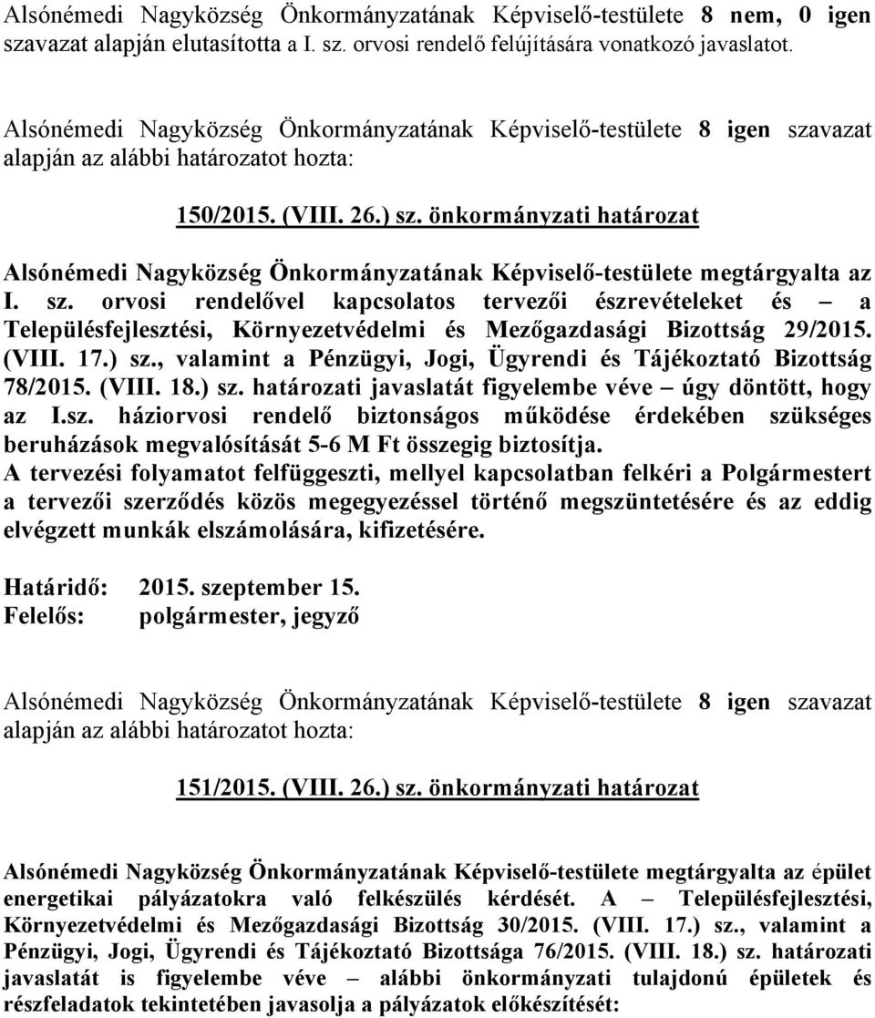 orvosi rendelővel kapcsolatos tervezői észrevételeket és a Településfejlesztési, Környezetvédelmi és Mezőgazdasági Bizottság 29/2015. (VIII. 17.) sz.