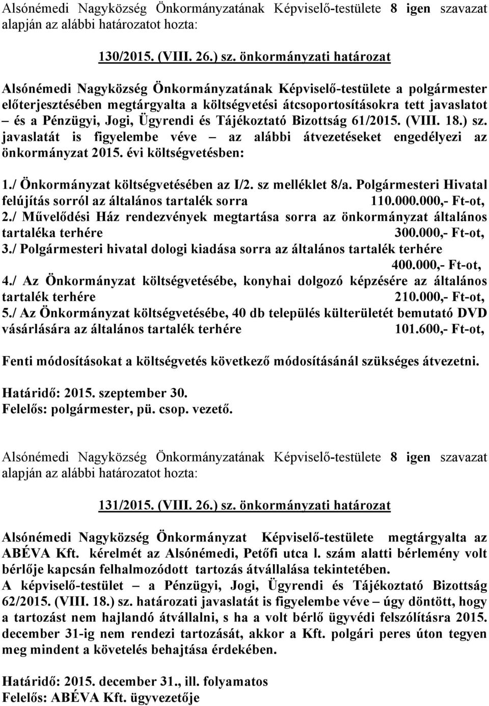 Jogi, Ügyrendi és Tájékoztató Bizottság 61/2015. (VIII. 18.) sz. javaslatát is figyelembe véve az alábbi átvezetéseket engedélyezi az önkormányzat 2015. évi költségvetésben: 1.