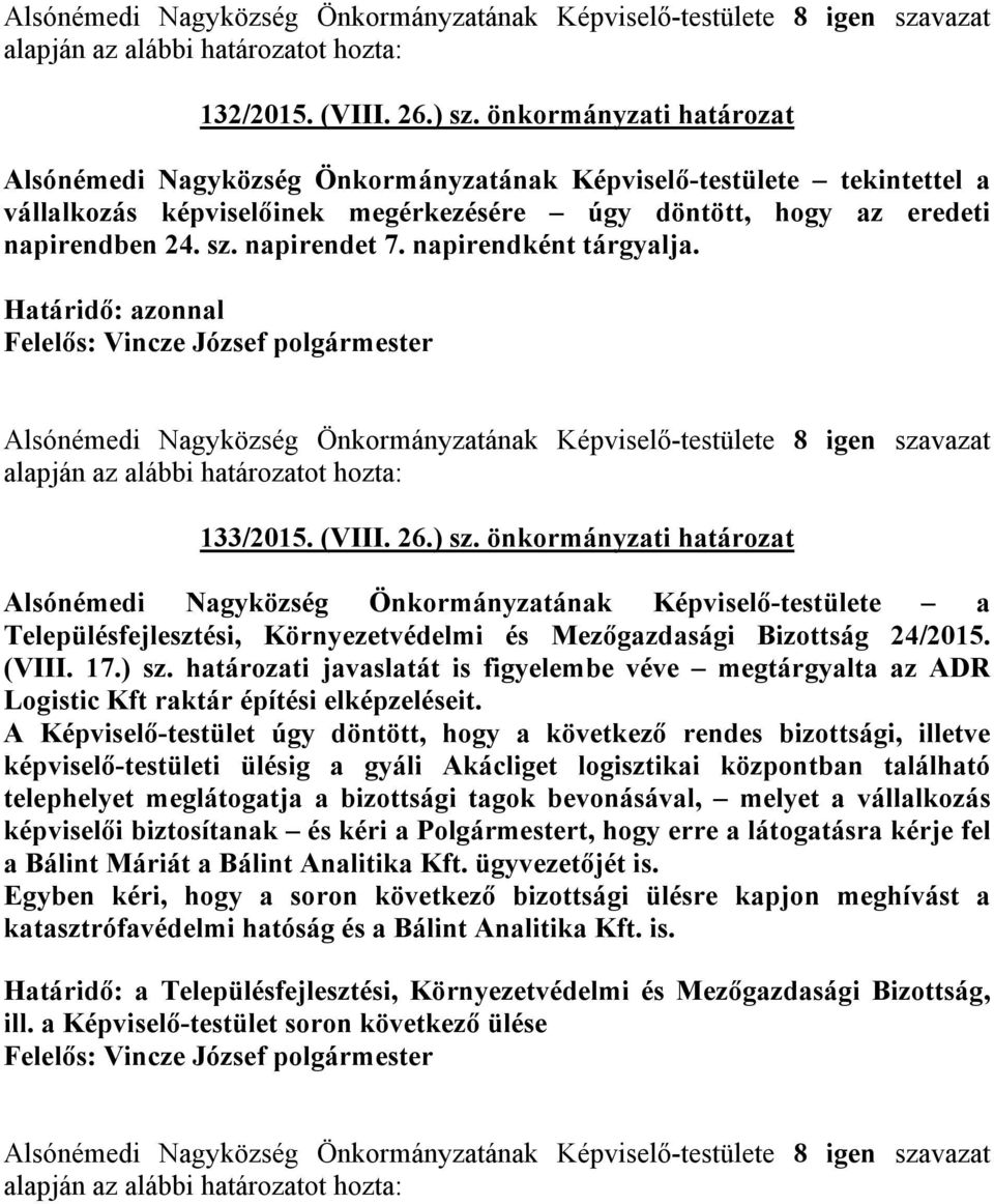 napirendként tárgyalja. Felelős: Vincze József polgármester 133/2015. (VIII. 26.) sz.