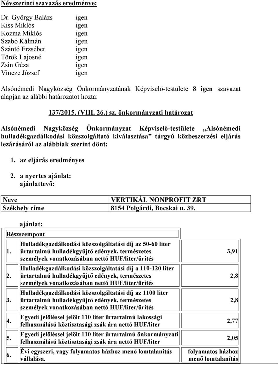 önkormányzati határozat Alsónémedi Nagyközség Önkormányzat Képviselő-testülete Alsónémedi hulladékgazdálkodási közszolgáltató kiválasztása tárgyú közbeszerzési eljárás lezárásáról az alábbiak szerint