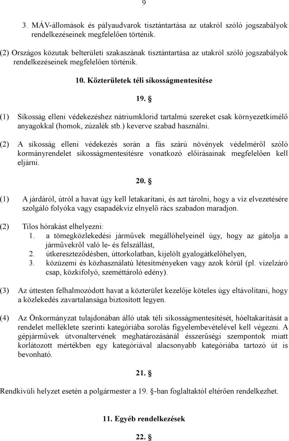 (1) Síkosság elleni védekezéshez nátriumklorid tartalmú szereket csak környezetkímélő anyagokkal (homok, zúzalék stb.) keverve szabad használni.