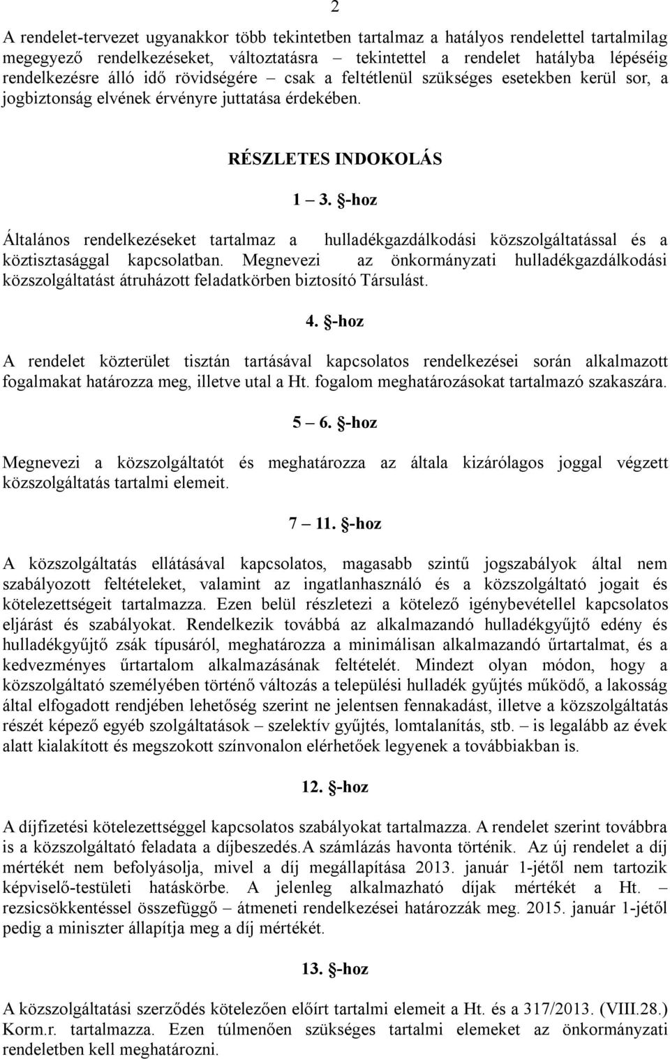 -hoz Általános rendelkezéseket tartalmaz a hulladékgazdálkodási közszolgáltatással és a köztisztasággal kapcsolatban.