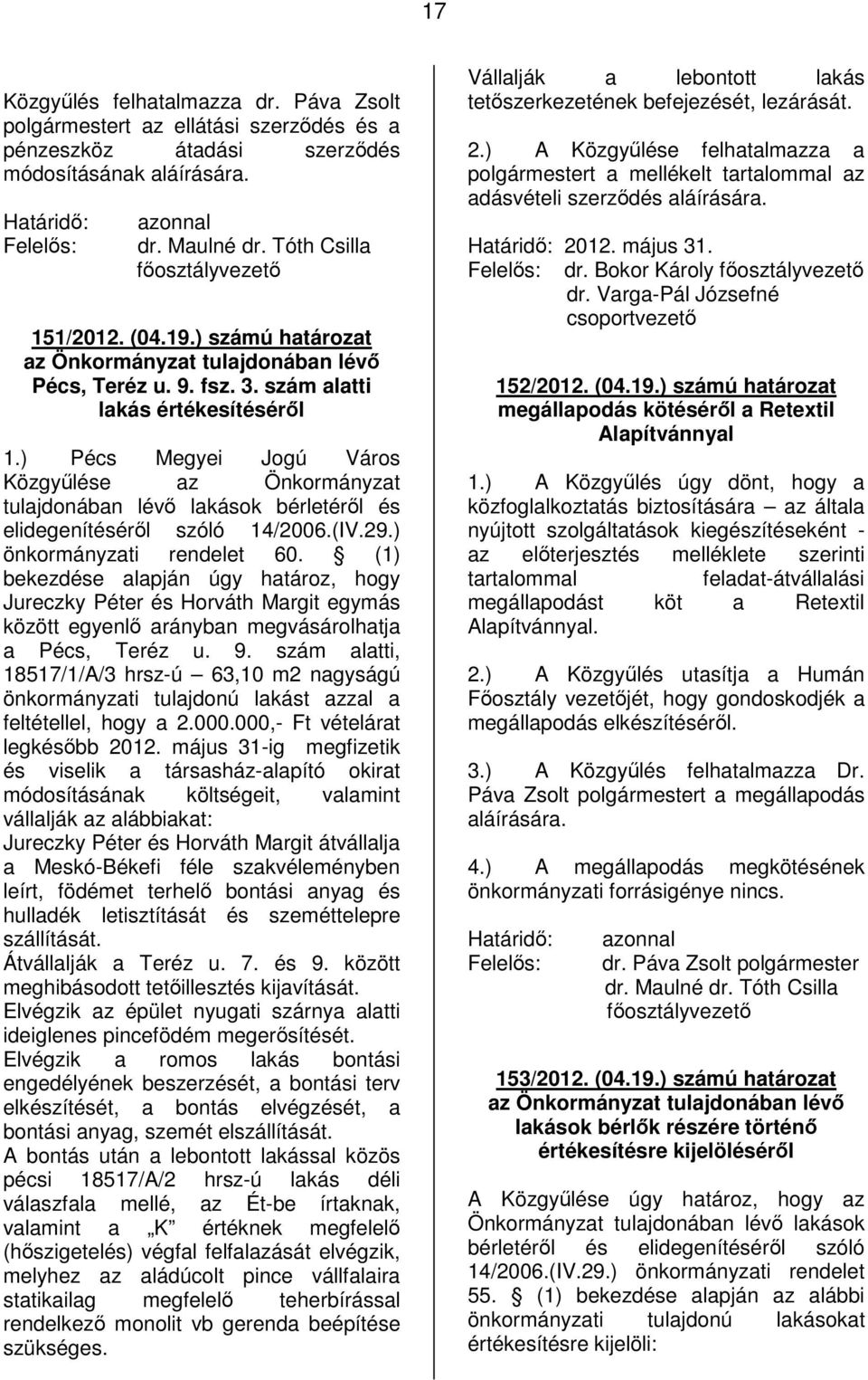 ) Pécs Megyei Jogú Város Közgyűlése az Önkormányzat tulajdonában lévő lakások bérletéről és elidegenítéséről szóló 14/2006.(IV.29.) önkormányzati rendelet 60.