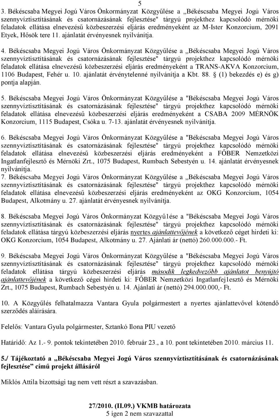 Békéscsaba Megyei Jogú Város Önkormányzat Közgyűlése a Békéscsaba Megyei Jogú Város szennyvíztisztításának és csatornázásának fejlesztése" tárgyú projekthez kapcsolódó mérnöki feladatok ellátása