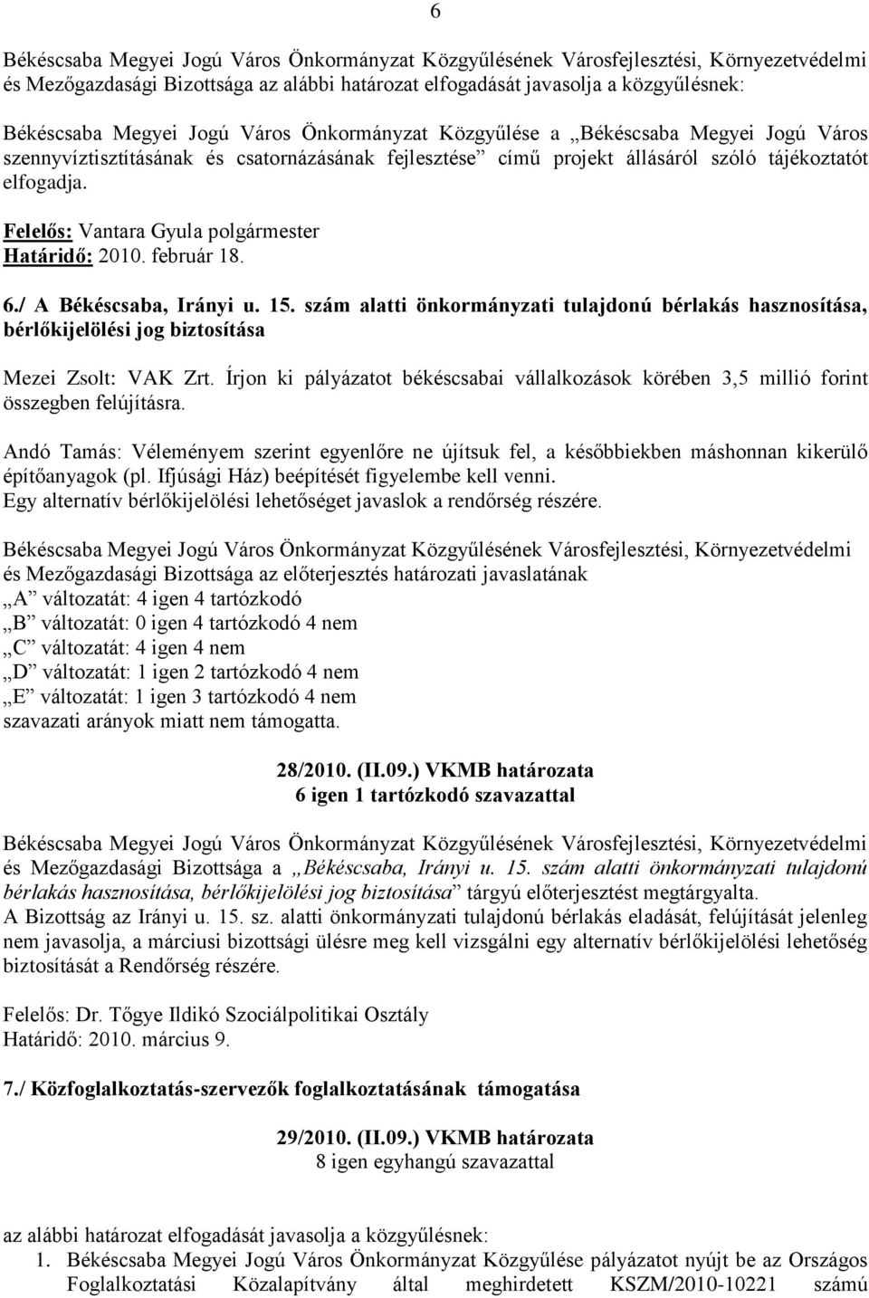 Írjon ki pályázatot békéscsabai vállalkozások körében 3,5 millió forint összegben felújításra.