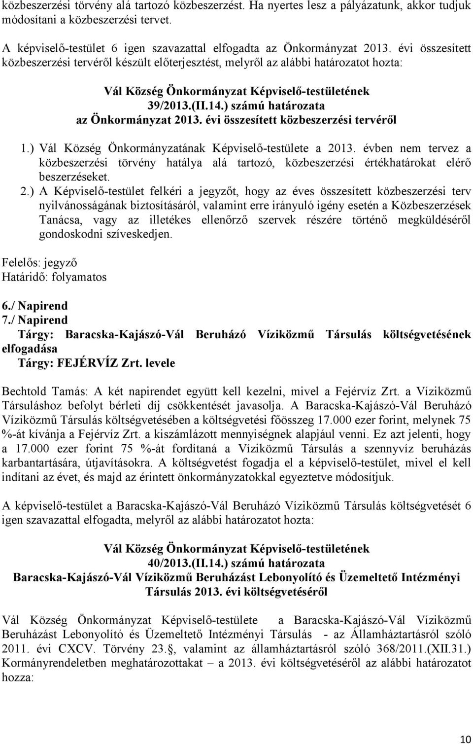 ) Vál Község Önkormányzatának Képviselő-testülete a 20