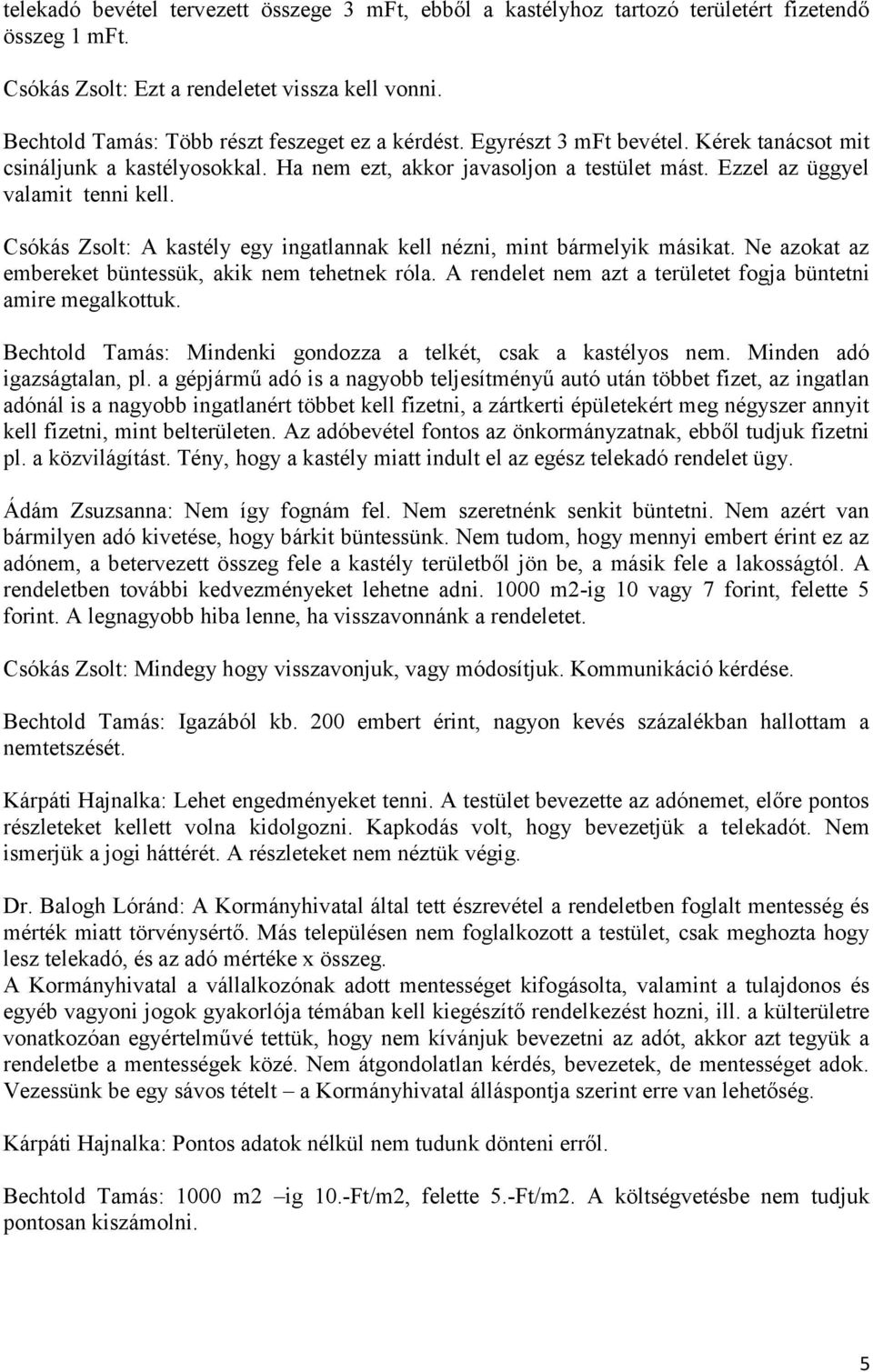 Ezzel az üggyel valamit tenni kell. Csókás Zsolt: A kastély egy ingatlannak kell nézni, mint bármelyik másikat. Ne azokat az embereket büntessük, akik nem tehetnek róla.