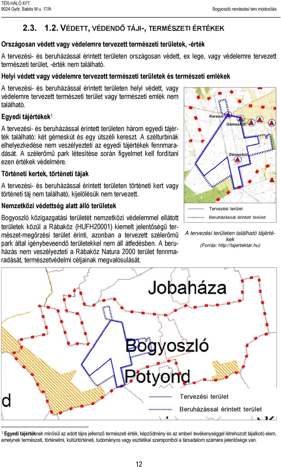 Helyi védett vagy védelemre tervezett természeti területek és természeti emlékek A tervezési- és beruházással érintett területen helyi védett, vagy védelemre tervezett természeti terület vagy