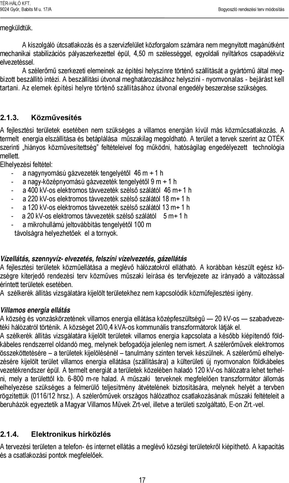 elvezetéssel. A szélerőmű szerkezeti elemeinek az építési helyszínre történő szállítását a gyártómű által megbízott beszállító intézi.