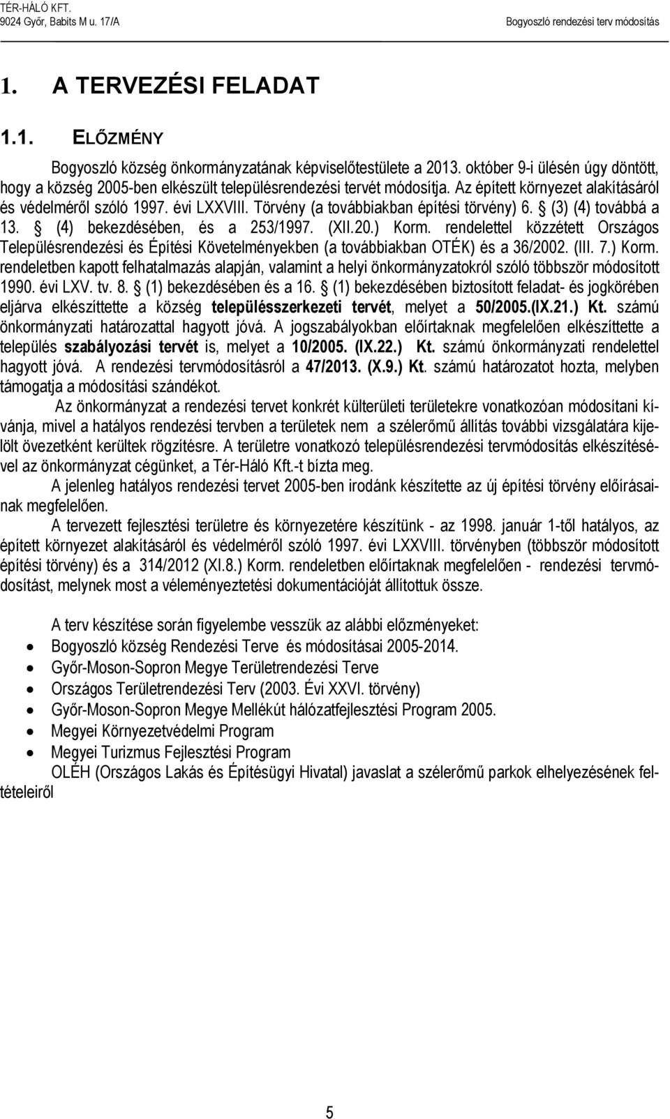 rendelettel közzétett Országos Településrendezési és Építési Követelményekben (a továbbiakban OTÉK) és a 36/2002. (III. 7.) Korm.