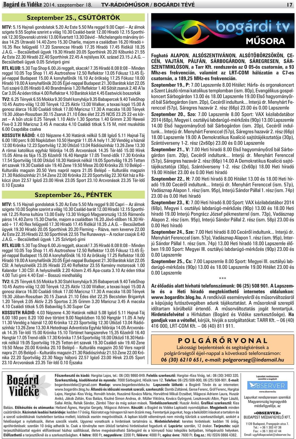 30 Charlie, majom a családban 16.20 Híradó+ 16.35 Rex felügyelõ 17.20 Szerencse Híradó 17.35 Híradó 17.45 Ridikül 18.35 J.A.G. Becsületbeli ügyek 19.30 Híradó 20.05 Sporthírek 20.20 Kõbunkó 21.