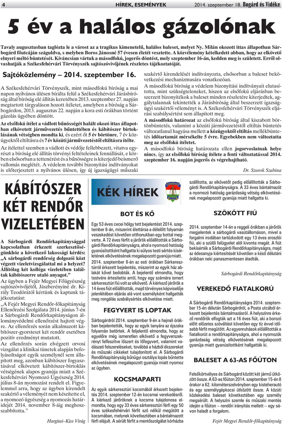 Kíváncsian vártuk a másodfokú, jogerõs döntést, mely szeptember 16-án, kedden meg is született. Errõl olvashatják a Székesfehérvári Törvényszék sajtószóvivõjének részletes tájékoztatóját.