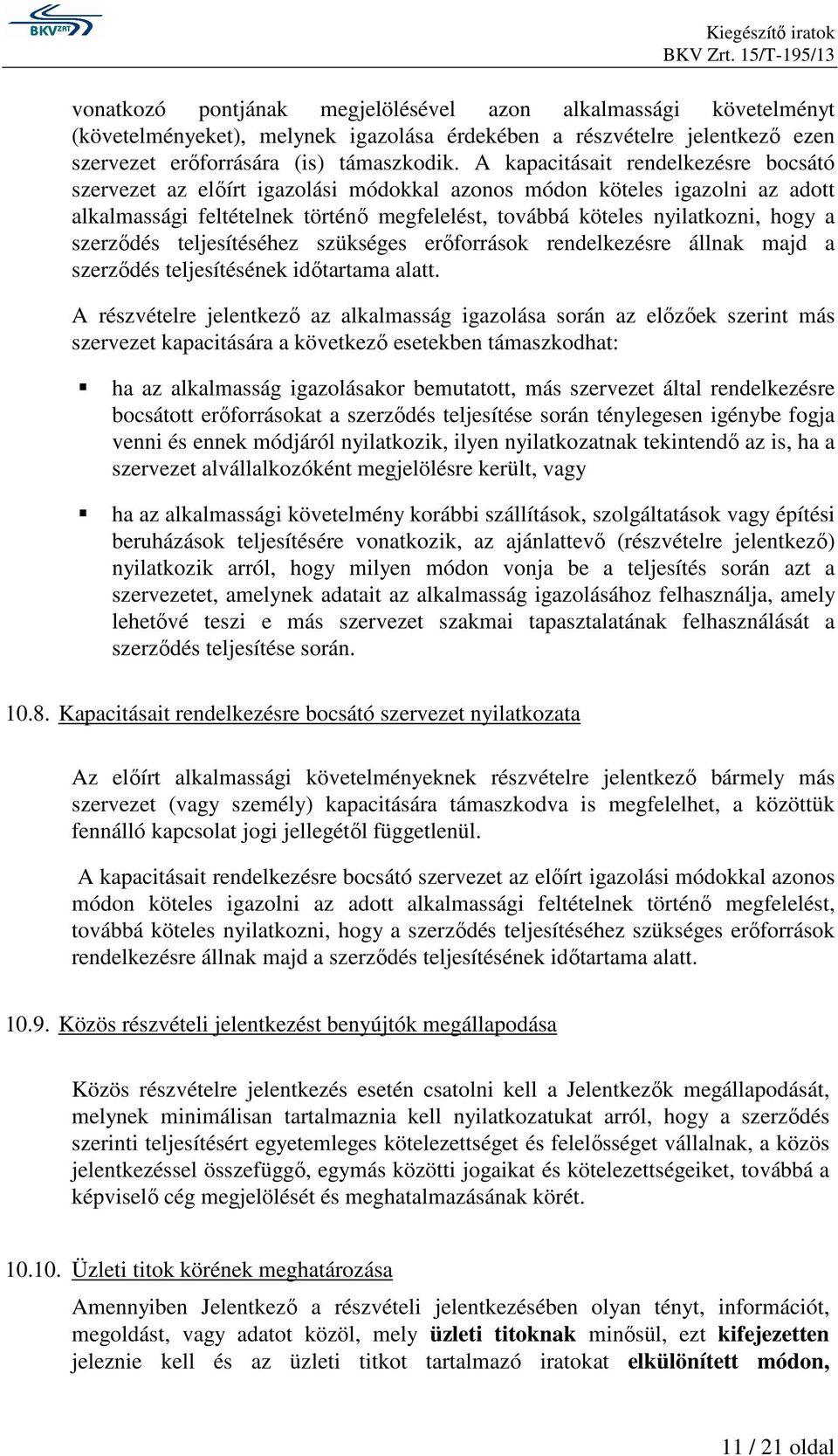 szerzıdés teljesítéséhez szükséges erıforrások rendelkezésre állnak majd a szerzıdés teljesítésének idıtartama alatt.