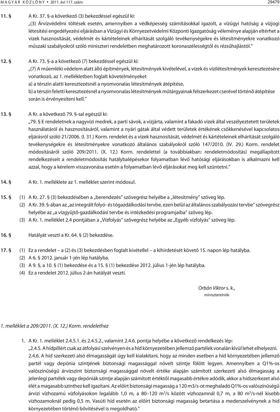 Környezetvédelmi Központi Igazgatóság véleménye alapján eltérhet a vizek hasznosítását, védelmét és kártételeinek elhárítását szolgáló tevékenységekre és létesítményekre vonatkozó mûszaki