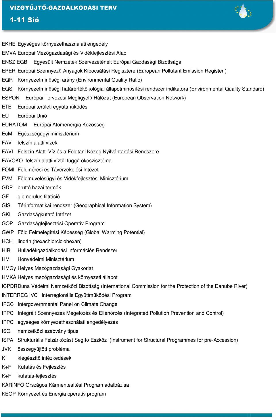 indikátora (Environmental Quality Standard) ESPON Európai Tervezési Megfigyelı Hálózat (European Observation Network) ETE Európai területi együttmőködés EU Európai Unió EURATOM Európai Atomenergia