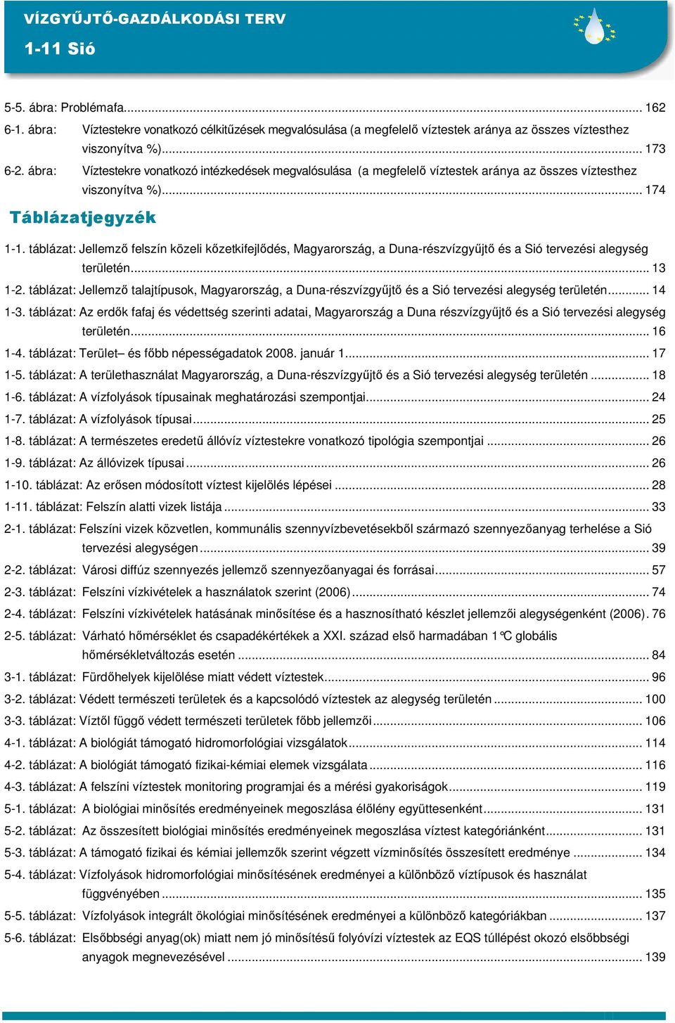 táblázat: Jellemzı felszín közeli kızetkifejlıdés, Magyarország, a Duna-részvízgyőjtı és a Sió tervezési alegység területén... 13 1-2.