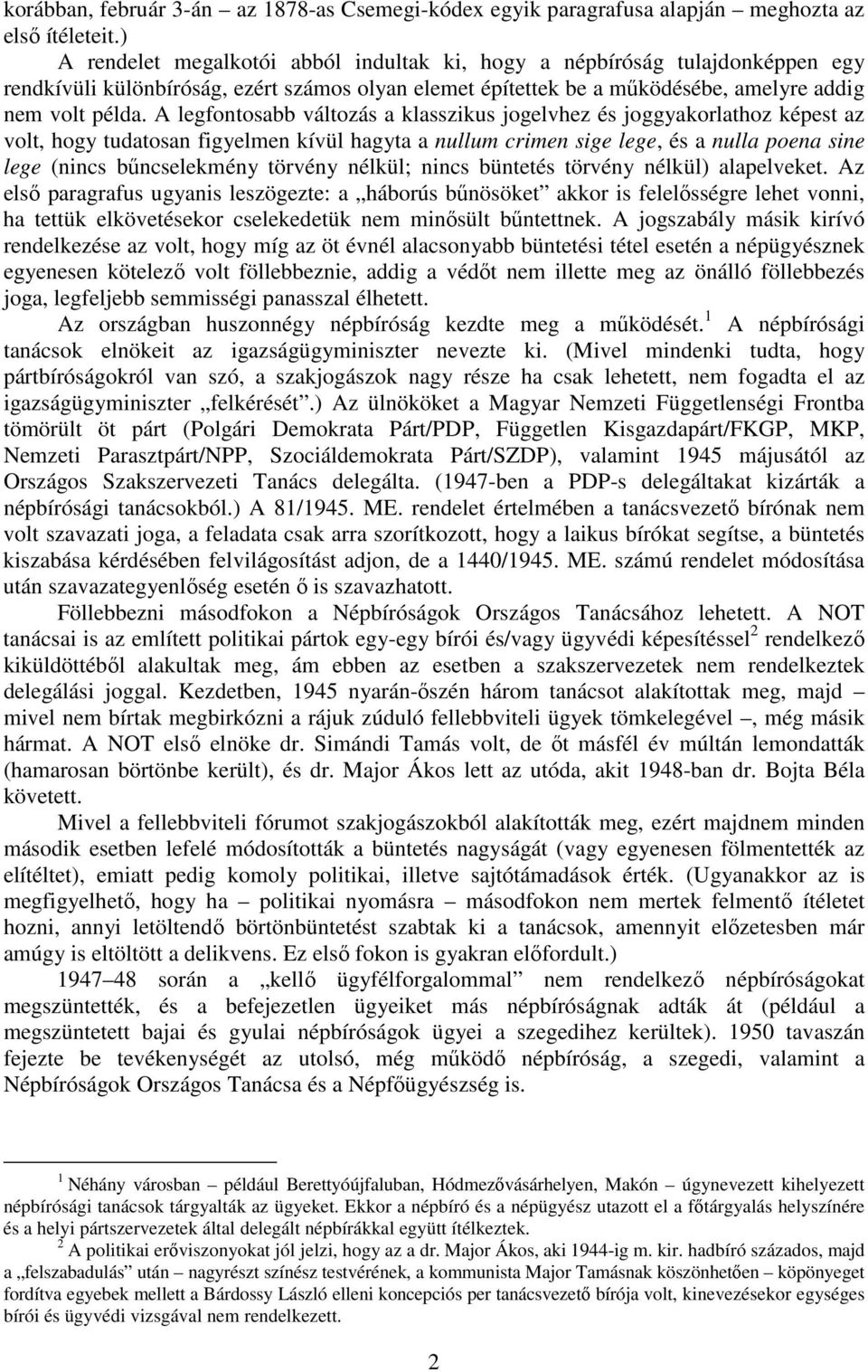 A legfontosabb változás a klasszikus jogelvhez és joggyakorlathoz képest az volt, hogy tudatosan figyelmen kívül hagyta a nullum crimen sige lege, és a nulla poena sine lege (nincs bőncselekmény